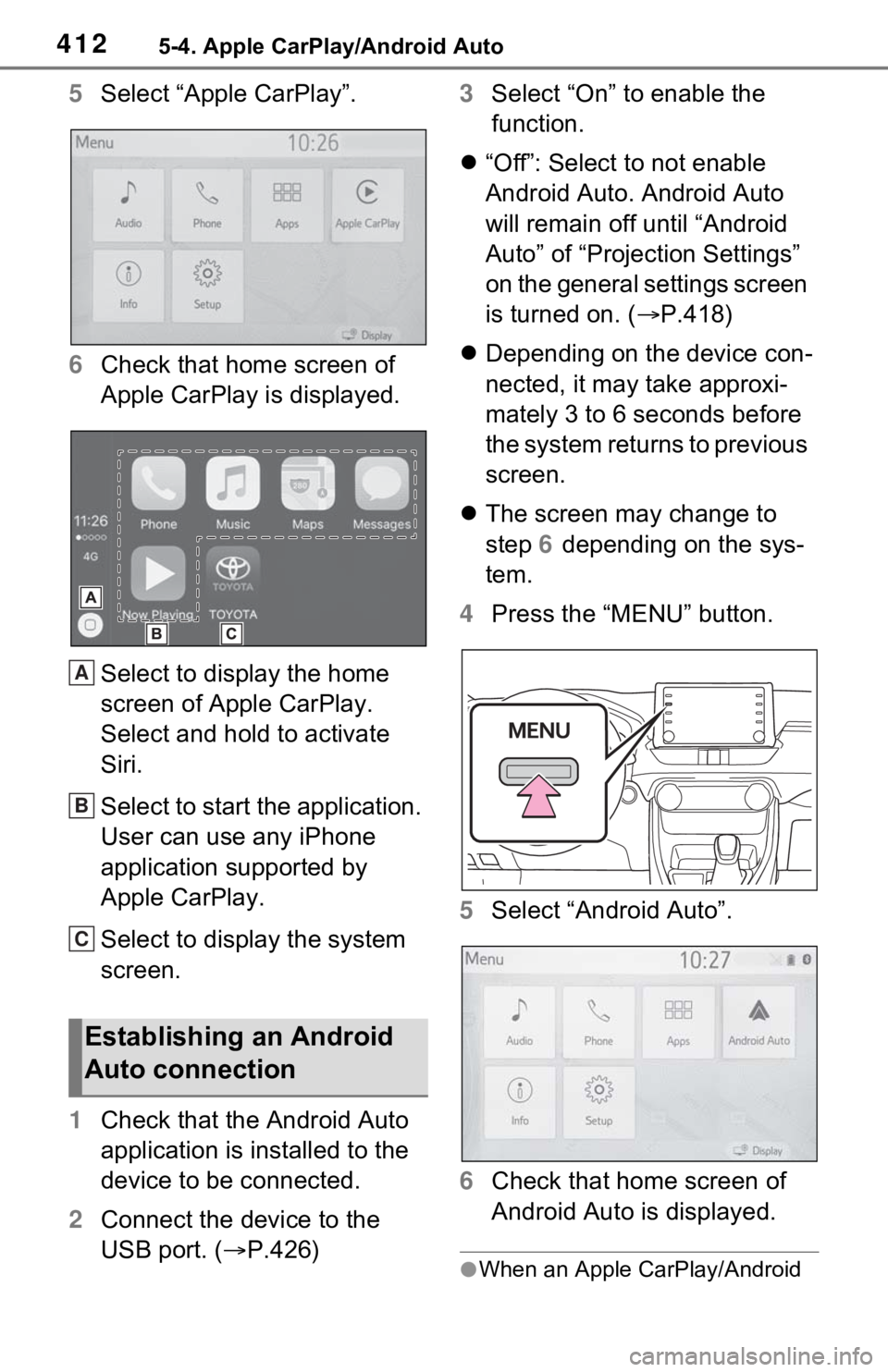TOYOTA RAV4 2021  Owners Manual (in English) 4125-4. Apple CarPlay/Android Auto
5Select “Apple CarPlay”.
6 Check that home screen of 
Apple CarPlay is displayed.
Select to display the home 
screen of Apple CarPlay.
Select and hold to activat