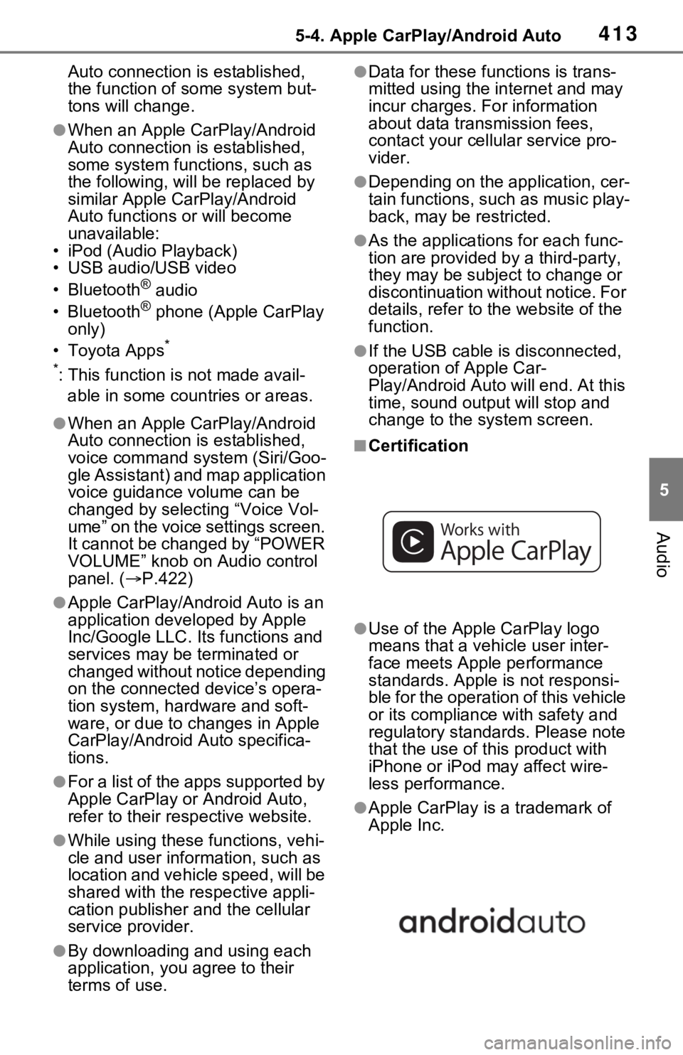 TOYOTA RAV4 2021  Owners Manual (in English) 4135-4. Apple CarPlay/Android Auto
5
Audio
Auto connection is established, 
the function of some system but-
tons will change.
●When an Apple CarPlay/Android 
Auto connection is established, 
some s