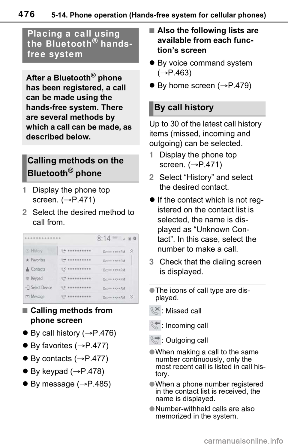 TOYOTA RAV4 2021 (in English) Owners Guide 4765-14. Phone operation (Hands-free system for cellular phones)
1Display the phone top
screen. ( P.471)
2 Select the desired method to
call from.
■Calling methods from
phone screen
By cal TOYOTA RAV4 2021 (in English) Owners Guide 4765-14. Phone operation (Hands-free system for cellular phones)
1Display the phone top
screen. ( P.471)
2 Select the desired method to
call from.
■Calling methods from
phone screen
By cal