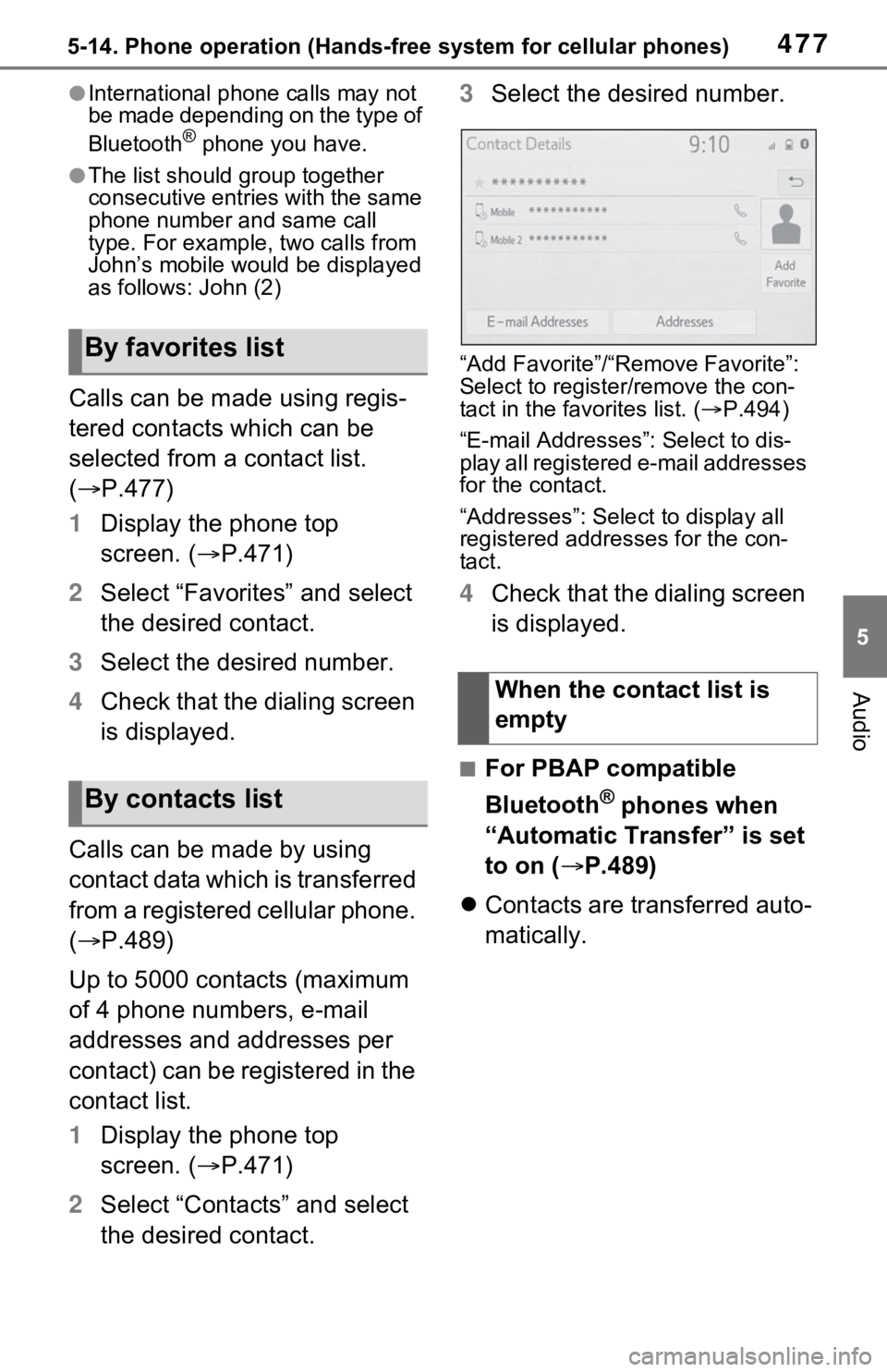 TOYOTA RAV4 2021 (in English) Owners Guide 4775-14. Phone operation (Hands-free system for cellular phones)
5
Audio
●International phone calls may not
be made depending on the type of
Bluetooth
® phone you have.
●The list should group t TOYOTA RAV4 2021 (in English) Owners Guide 4775-14. Phone operation (Hands-free system for cellular phones)
5
Audio
●International phone calls may not
be made depending on the type of
Bluetooth
® phone you have.
●The list should group t