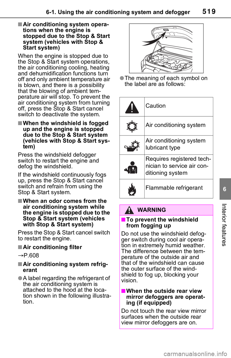 TOYOTA RAV4 2021  Owners Manual (in English) 5196-1. Using the air conditioning system and defogger
6
Interior features
■Air conditioning system opera-
tions when the engine is 
stopped due to the Stop & Start 
system (vehicles with Stop & 
St