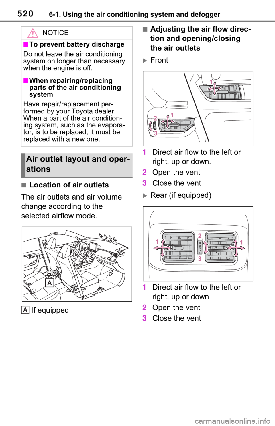 TOYOTA RAV4 2021 Owners Manual (in English) 5206-1. Using the air conditioning system and defogger
■Location of air outlets
The air outlets and air volume
change according to the
selected airflow mode.
If equipped
■Adjusting the air flow TOYOTA RAV4 2021 Owners Manual (in English) 5206-1. Using the air conditioning system and defogger
■Location of air outlets
The air outlets and air volume
change according to the
selected airflow mode.
If equipped
■Adjusting the air flow