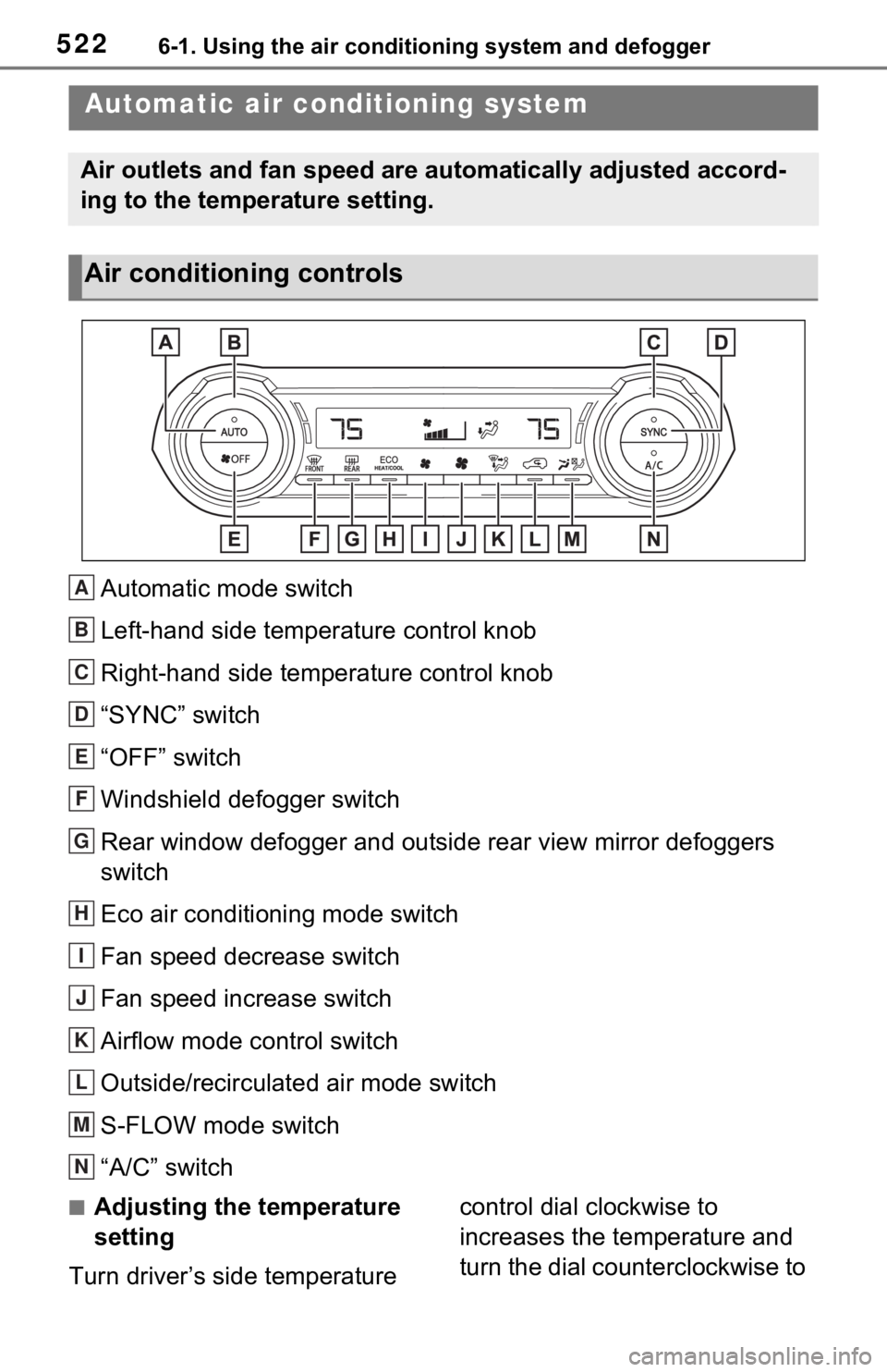 TOYOTA RAV4 2021 Owners Manual (in English) 5226-1. Using the air conditioning system and defogger
Automatic mode switch
Left-hand side temperature control knob
Right-hand side temperature control knob
“SYNC” switch
“OFF” switch
Windshi TOYOTA RAV4 2021 Owners Manual (in English) 5226-1. Using the air conditioning system and defogger
Automatic mode switch
Left-hand side temperature control knob
Right-hand side temperature control knob
“SYNC” switch
“OFF” switch
Windshi
