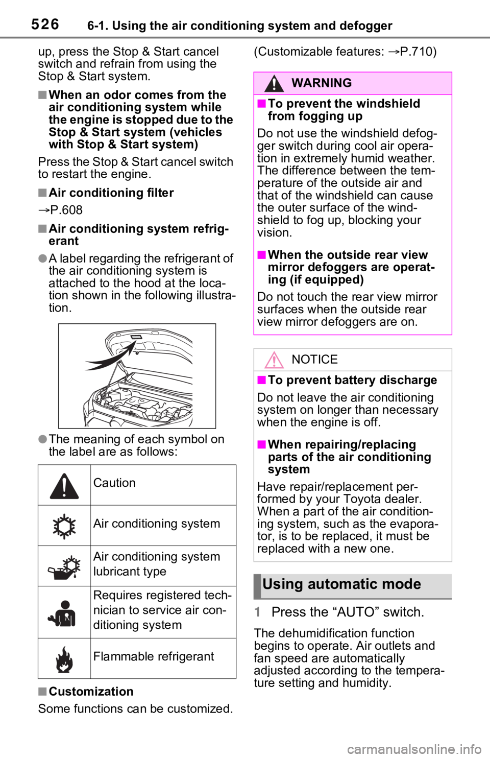 TOYOTA RAV4 2021  Owners Manual (in English) 5266-1. Using the air conditioning system and defogger
up, press the Stop & Start cancel 
switch and refrain from using the 
Stop & Start system.
■When an odor c omes from the 
air conditioning syst