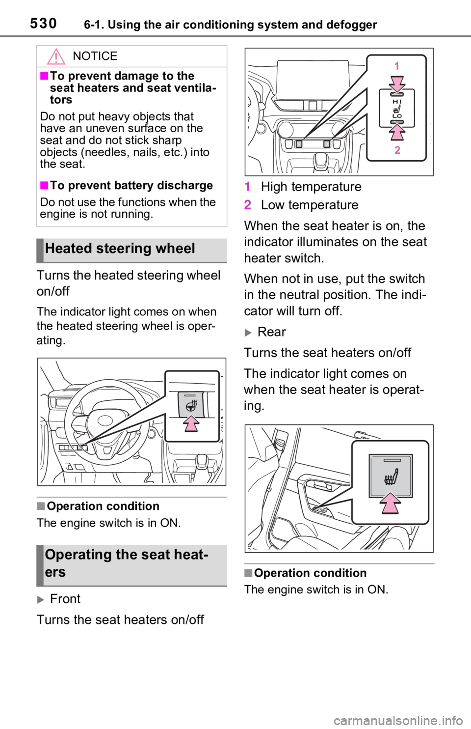 TOYOTA RAV4 2021 Owners Manual (in English) 5306-1. Using the air conditioning system and defogger
Turns the heated steering wheel
on/off
The indicator light comes on when
the heated steering wheel is oper-
ating.
■Operation condition
The e TOYOTA RAV4 2021 Owners Manual (in English) 5306-1. Using the air conditioning system and defogger
Turns the heated steering wheel
on/off
The indicator light comes on when
the heated steering wheel is oper-
ating.
■Operation condition
The e