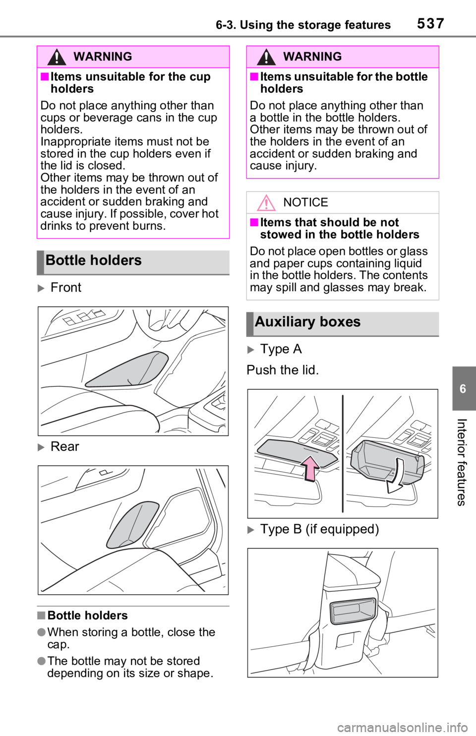 TOYOTA RAV4 2021  Owners Manual (in English) 5376-3. Using the storage features
6
Interior features
Front
Rear
■Bottle holders
●When storing a bottle, close the 
cap.
●The bottle may not be stored 
depending on its size or shape.
