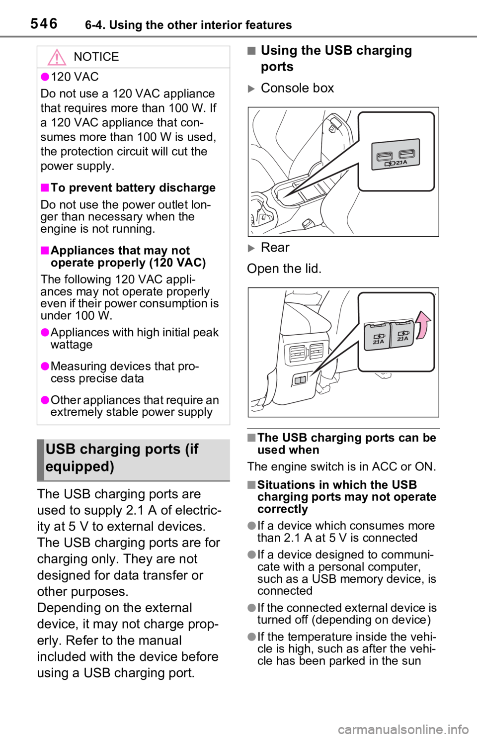 TOYOTA RAV4 2021  Owners Manual (in English) 5466-4. Using the other interior features
The USB charging ports are 
used to supply 2.1 A of electric-
ity at 5 V to external devices.
The USB charging ports are for 
charging only. They are not 
des