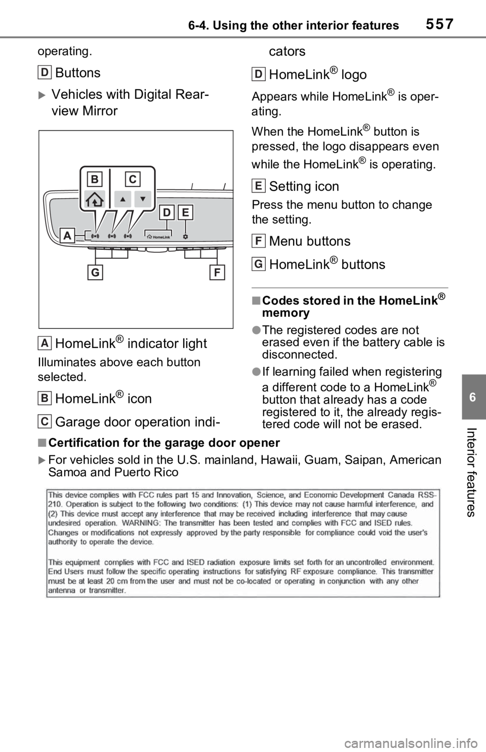 TOYOTA RAV4 2021  Owners Manual (in English) 5576-4. Using the other interior features
6
Interior features
operating.
Buttons
Vehicles with Digital Rear-
view MirrorHomeLink
® indicator light
Illuminates above each button 
selected.
HomeLink