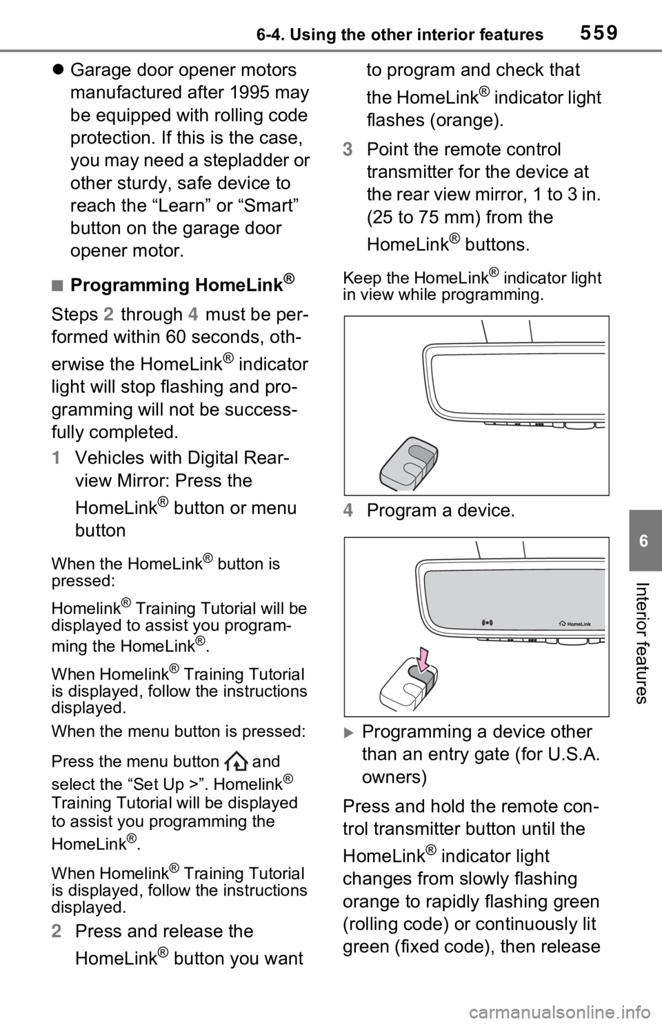TOYOTA RAV4 2021  Owners Manual (in English) 5596-4. Using the other interior features
6
Interior features
Garage door opener motors 
manufactured after 1995 may 
be equipped with rolling code 
protection. If this is the case, 
you may need a