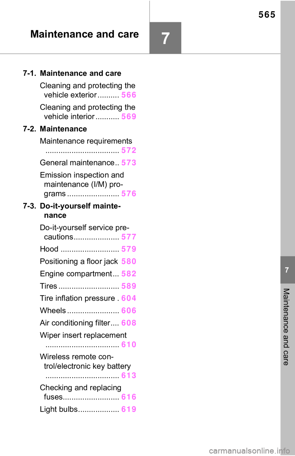 TOYOTA RAV4 2021  Owners Manual (in English) 565
7
7
Maintenance and care
Maintenance and care
7-1. Maintenance and careCleaning and protecting the vehicle exterior .......... 566
Cleaning and protecting the  vehicle interior ........... 569
7-2