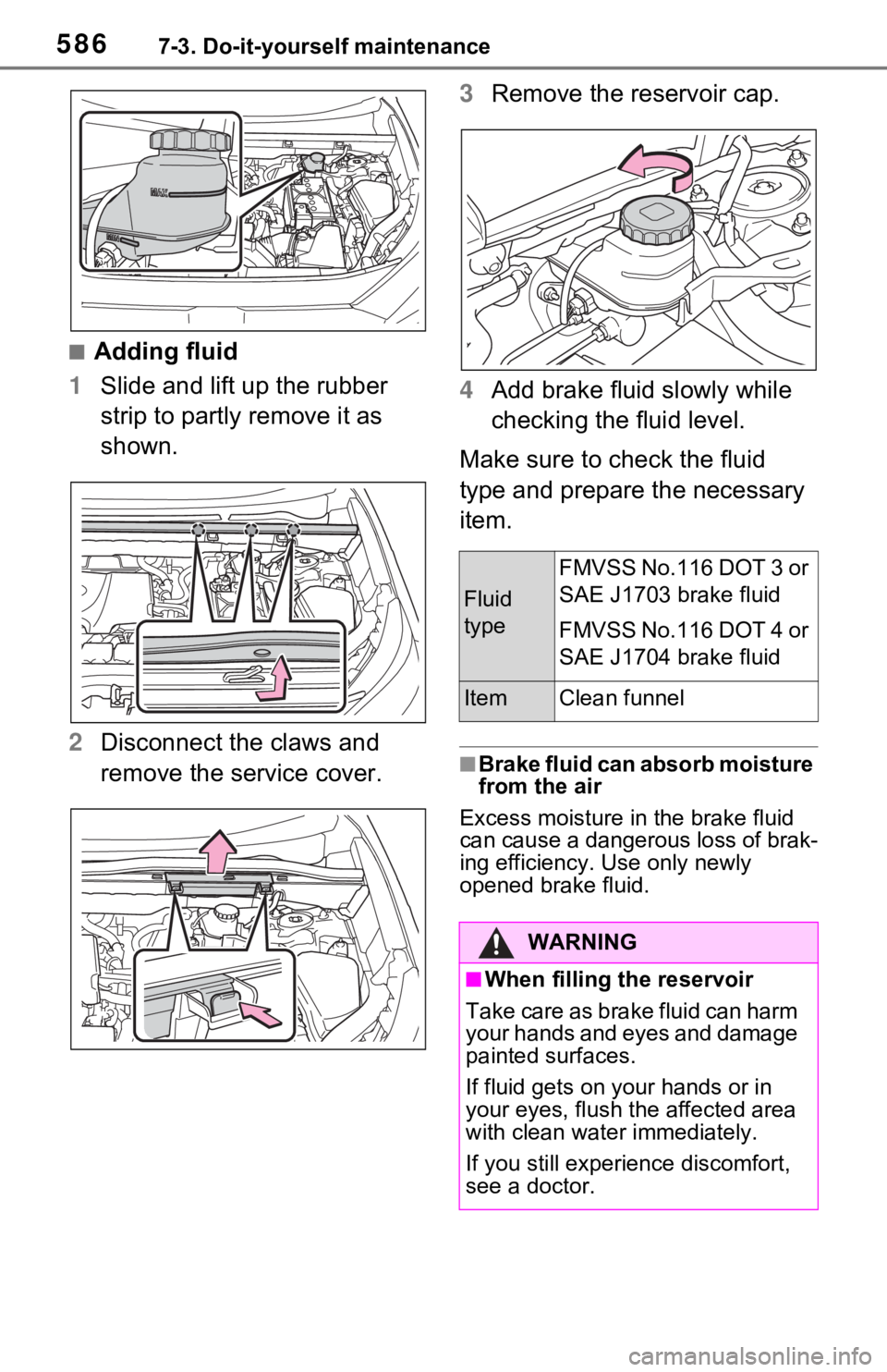 TOYOTA RAV4 2021  Owners Manual (in English) 5867-3. Do-it-yourself maintenance
■Adding fluid
1 Slide and lift up the rubber 
strip to partly remove it as 
shown.
2 Disconnect the claws and 
remove the service cover. 3
Remove the reservoir cap