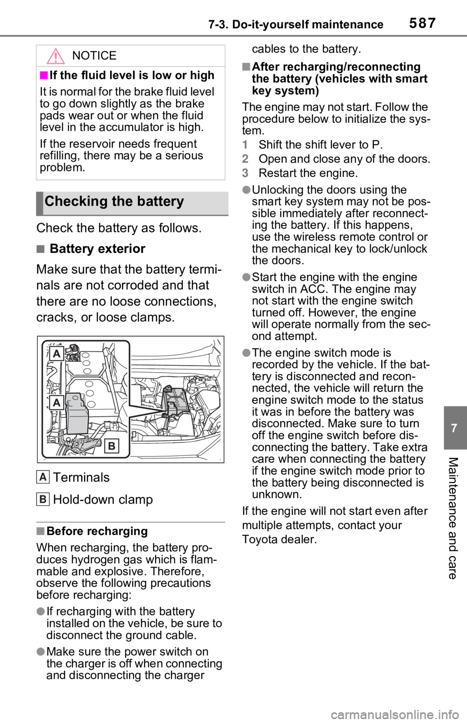 TOYOTA RAV4 2021 Owners Manual (in English) 5877-3. Do-it-yourself maintenance
7
Maintenance and care
Check the battery as follows.
■Battery exterior
Make sure that the battery termi-
nals are not corroded and that
there are no loose connect TOYOTA RAV4 2021 Owners Manual (in English) 5877-3. Do-it-yourself maintenance
7
Maintenance and care
Check the battery as follows.
■Battery exterior
Make sure that the battery termi-
nals are not corroded and that
there are no loose connect