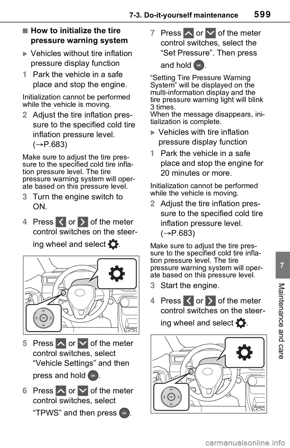 TOYOTA RAV4 2021  Owners Manual (in English) 5997-3. Do-it-yourself maintenance
7
Maintenance and care
■How to initialize the tire 
pressure warning system
Vehicles without tire inflation 
pressure display function
1 Park the vehicle in a s