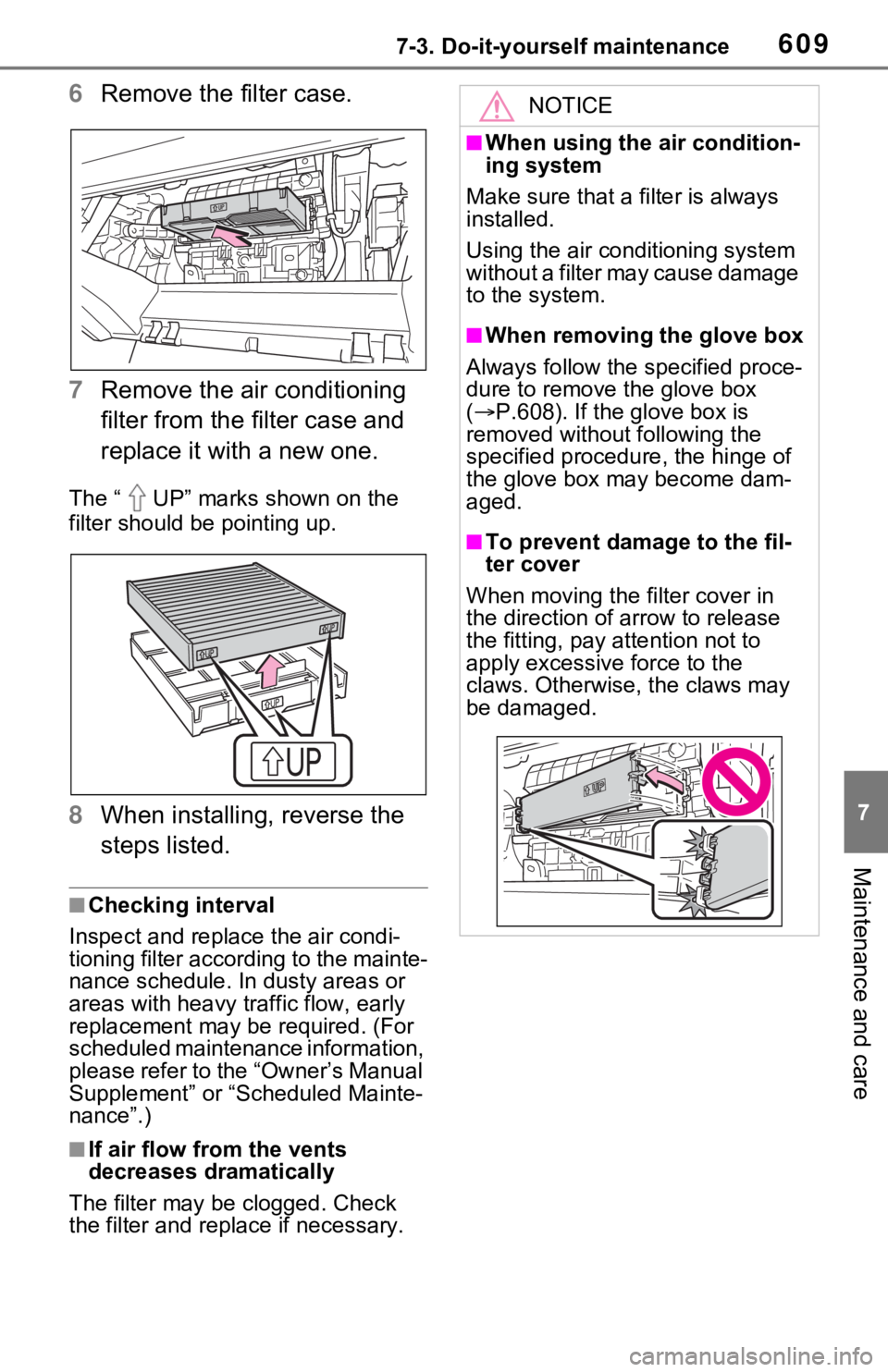 TOYOTA RAV4 2021  Owners Manual (in English) 6097-3. Do-it-yourself maintenance
7
Maintenance and care
6Remove the filter case.
7 Remove the air conditioning 
filter from the filter case and 
replace it with a new one.
The “ UP” marks shown 