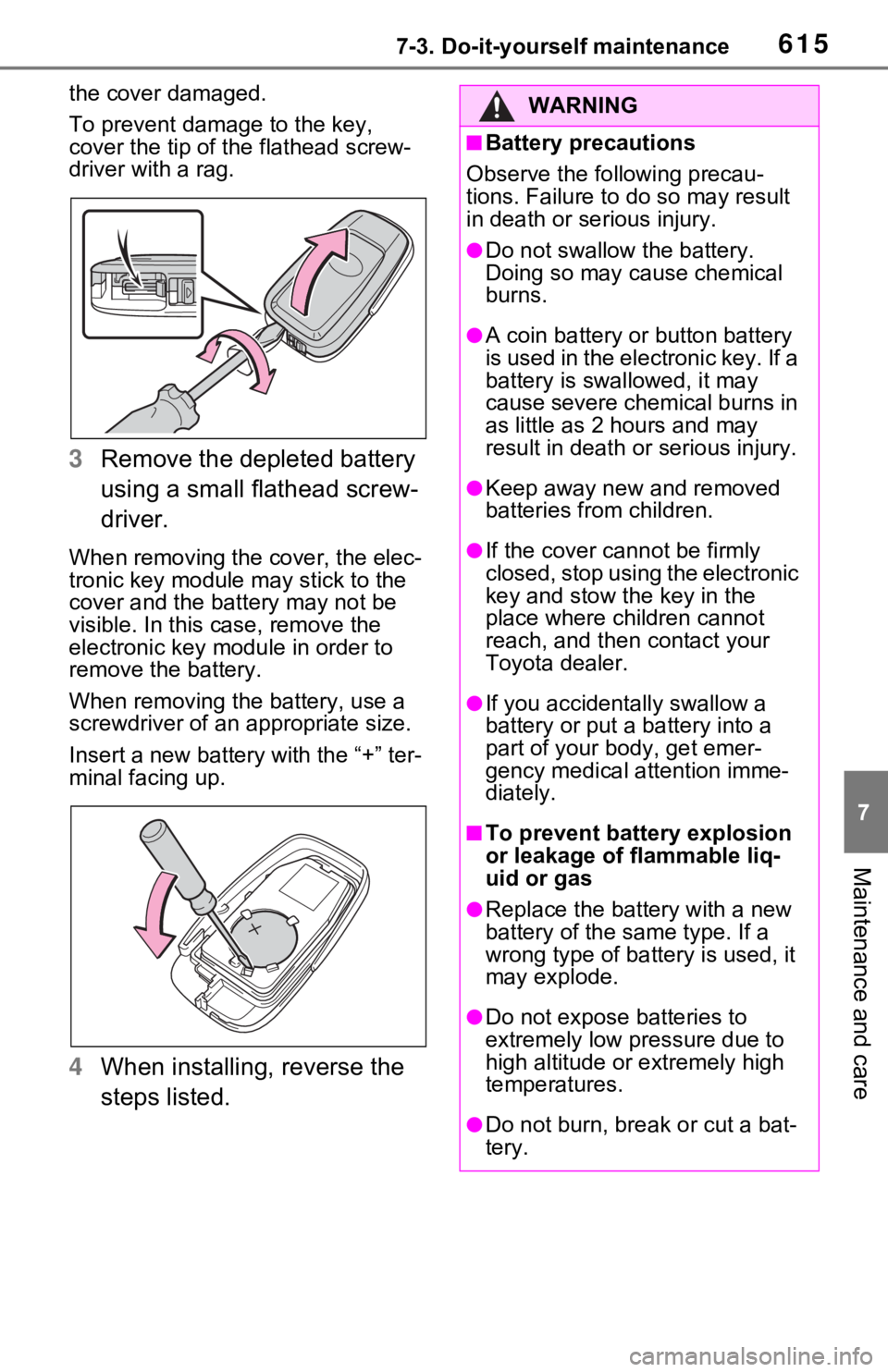 TOYOTA RAV4 2021  Owners Manual (in English) 6157-3. Do-it-yourself maintenance
7
Maintenance and care
the cover damaged.
To prevent damage to the key, 
cover the tip of the flathead screw-
driver with a rag.
3 Remove the depleted battery 
using