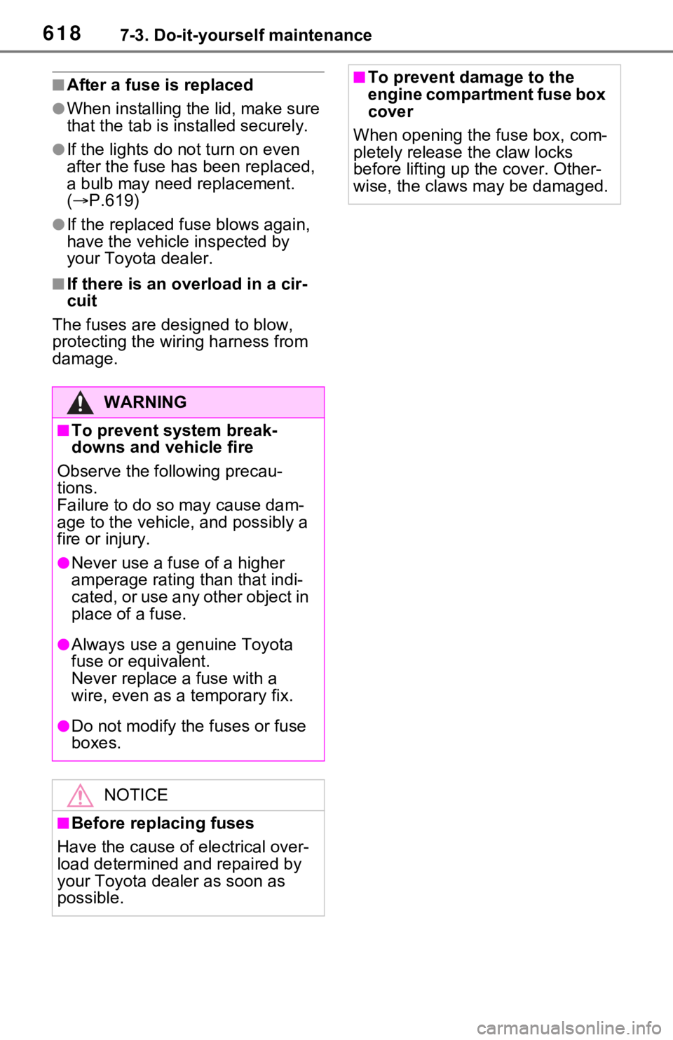 TOYOTA RAV4 2021  Owners Manual (in English) 6187-3. Do-it-yourself maintenance
■After a fuse is replaced
●When installing the lid, make sure 
that the tab is installed securely.
●If the lights do not turn on even 
after the fuse has  been