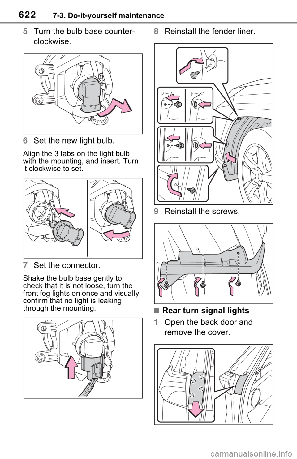 TOYOTA RAV4 2021  Owners Manual (in English) 6227-3. Do-it-yourself maintenance
5Turn the bulb base counter-
clockwise.
6 Set the new light bulb.
Align the 3 tabs on the light bulb 
with the mounting,  and insert. Turn 
it clockwise to set.
7 Se