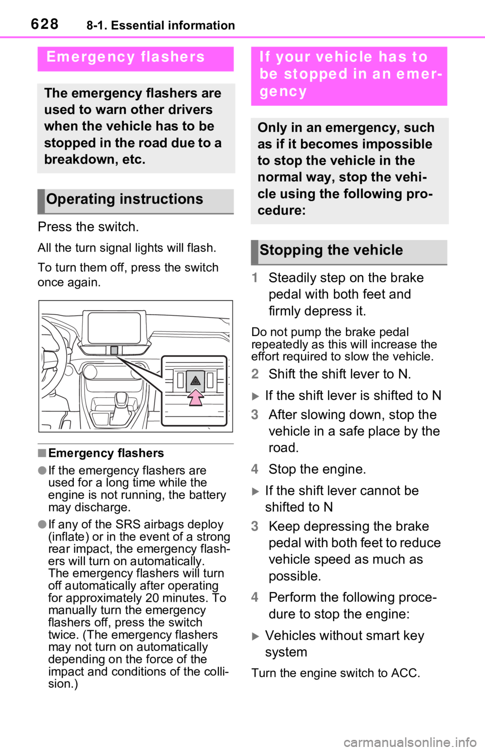 TOYOTA RAV4 2021  Owners Manual (in English) 6288-1. Essential information
8-1.Essential information
Press the switch.
All the turn signal lights will flash.
To turn them off, press the switch 
once again.
■Emergency flashers
●If the emergen