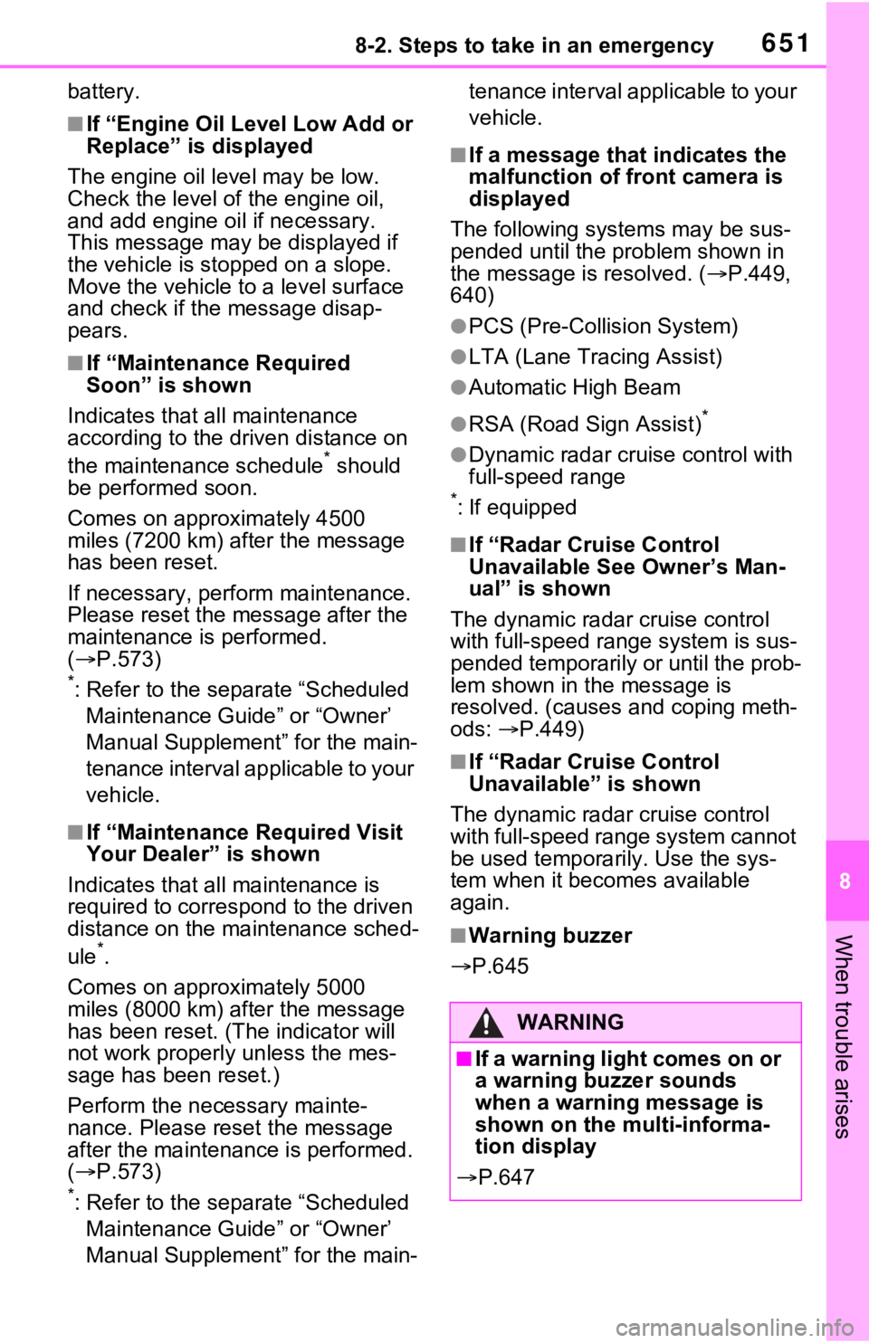 TOYOTA RAV4 2021  Owners Manual (in English) 6518-2. Steps to take in an emergency
8
When trouble arises
battery.
■If “Engine Oil Level Low Add or 
Replace” is displayed
The engine oil level may be low. 
Check the level of the engine oil, 