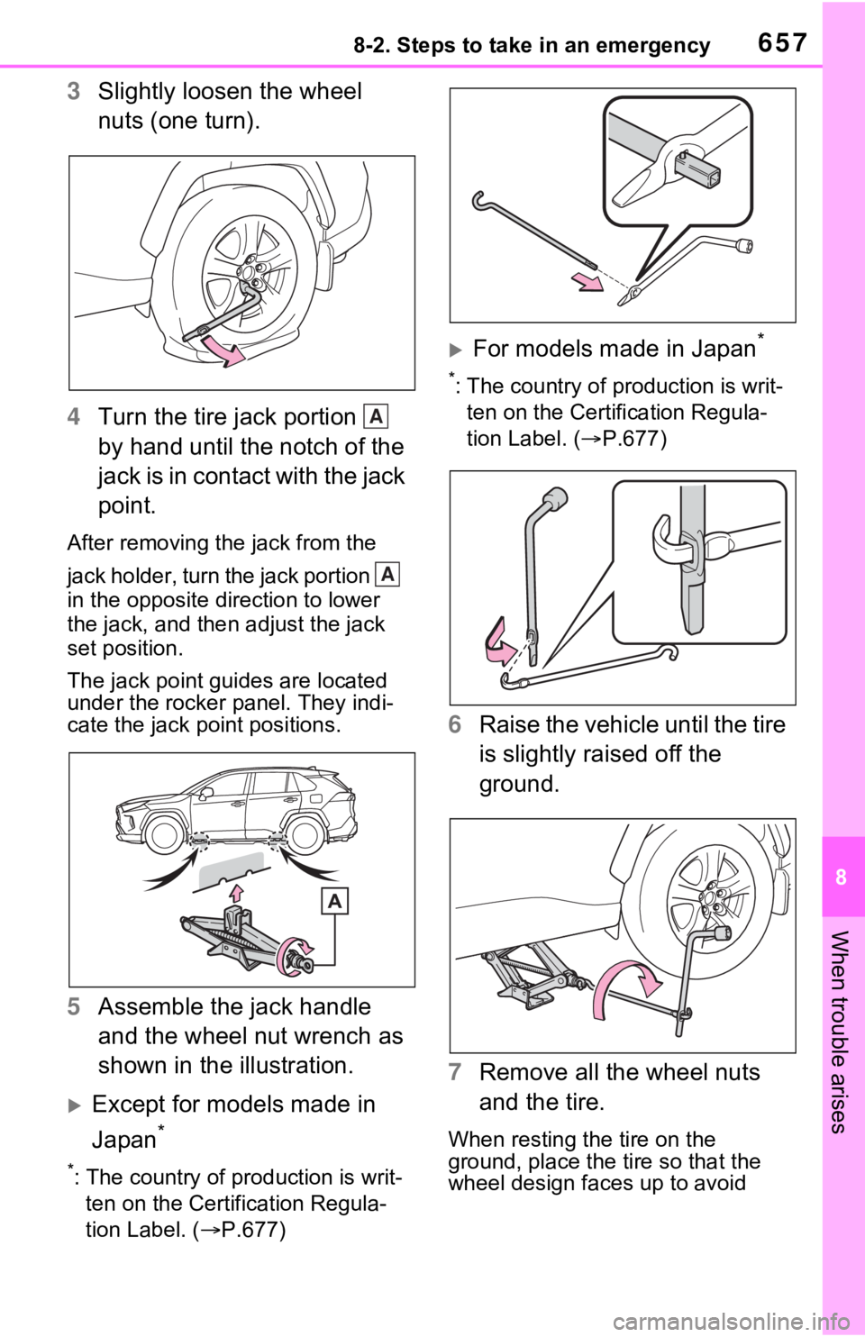 TOYOTA RAV4 2021  Owners Manual (in English) 6578-2. Steps to take in an emergency
8
When trouble arises
3Slightly loosen the wheel 
nuts (one turn).
4 Turn the tire jack portion   
by hand until the notch of the 
jack is in contact with the jac