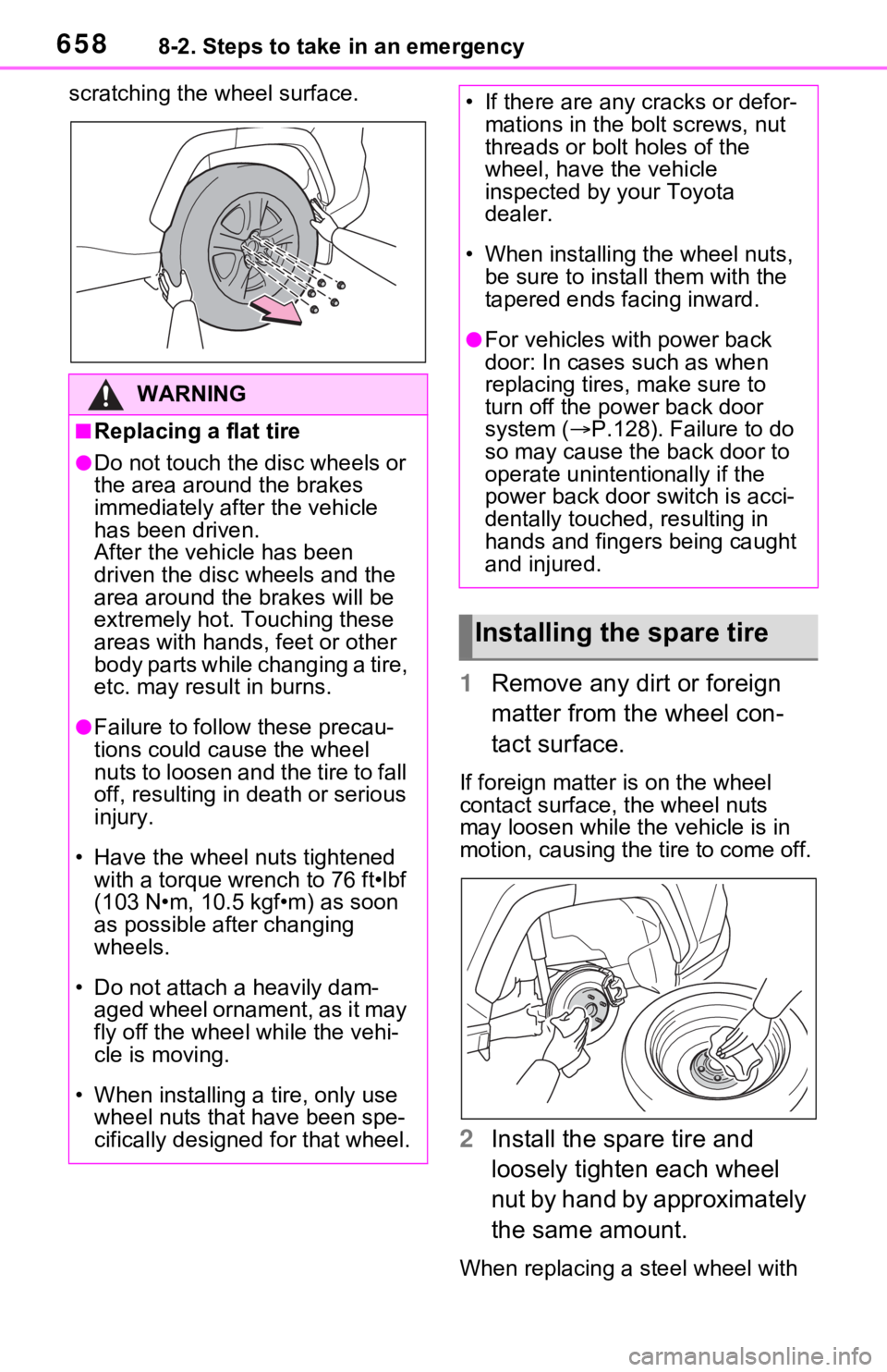 TOYOTA RAV4 2021  Owners Manual (in English) 6588-2. Steps to take in an emergency
scratching the wheel surface.
1Remove any dirt or foreign 
matter from the wheel con-
tact surface.
If foreign matter  is on the wheel 
contact surface, the wheel