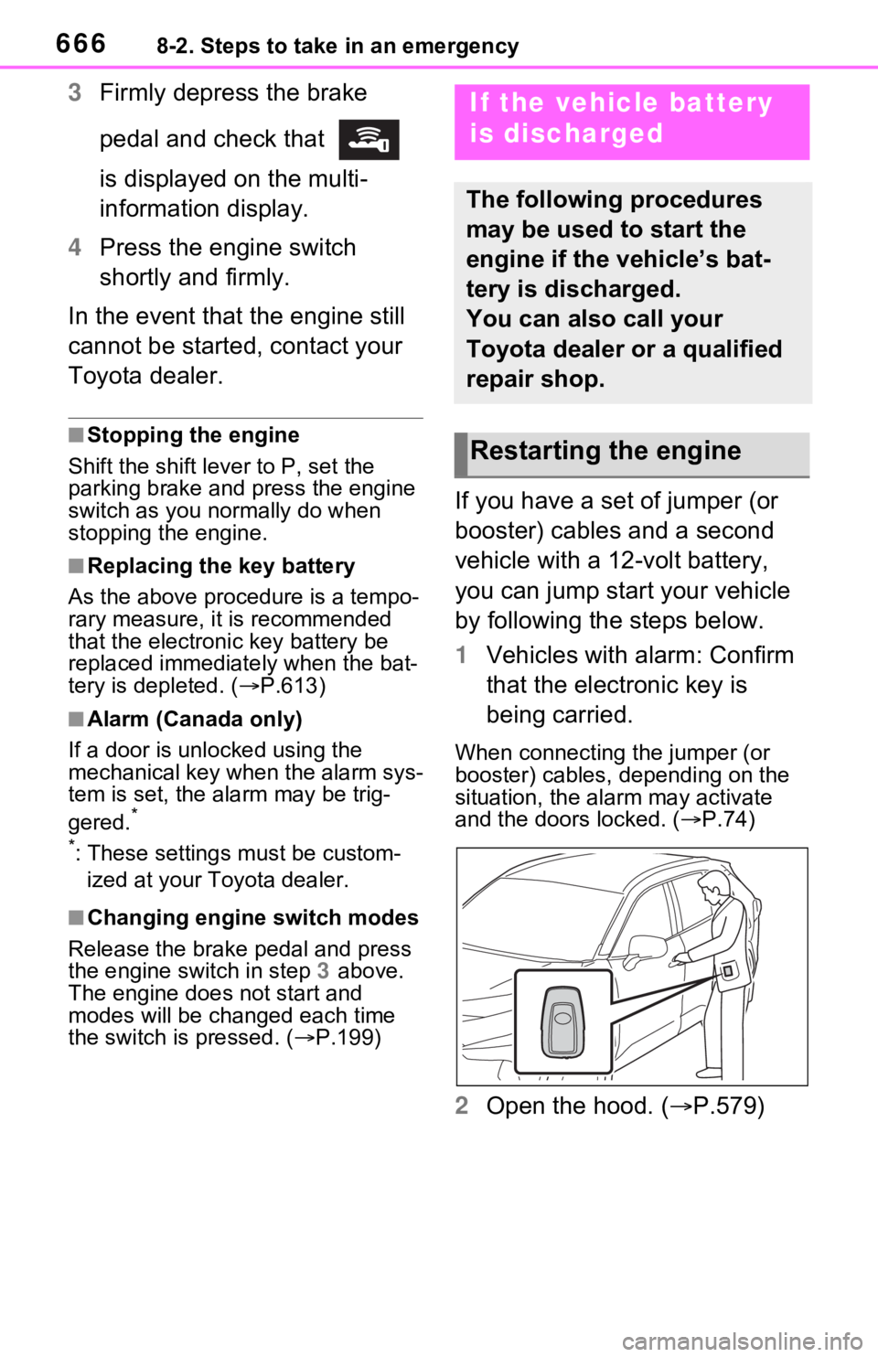 TOYOTA RAV4 2021 Owners Manual (in English) 6668-2. Steps to take in an emergency
3Firmly depress the brake
pedal and check that
is displayed on the multi-
information display.
4 Press the engine switch
shortly and firmly.
In the event tha TOYOTA RAV4 2021 Owners Manual (in English) 6668-2. Steps to take in an emergency
3Firmly depress the brake
pedal and check that
is displayed on the multi-
information display.
4 Press the engine switch
shortly and firmly.
In the event tha