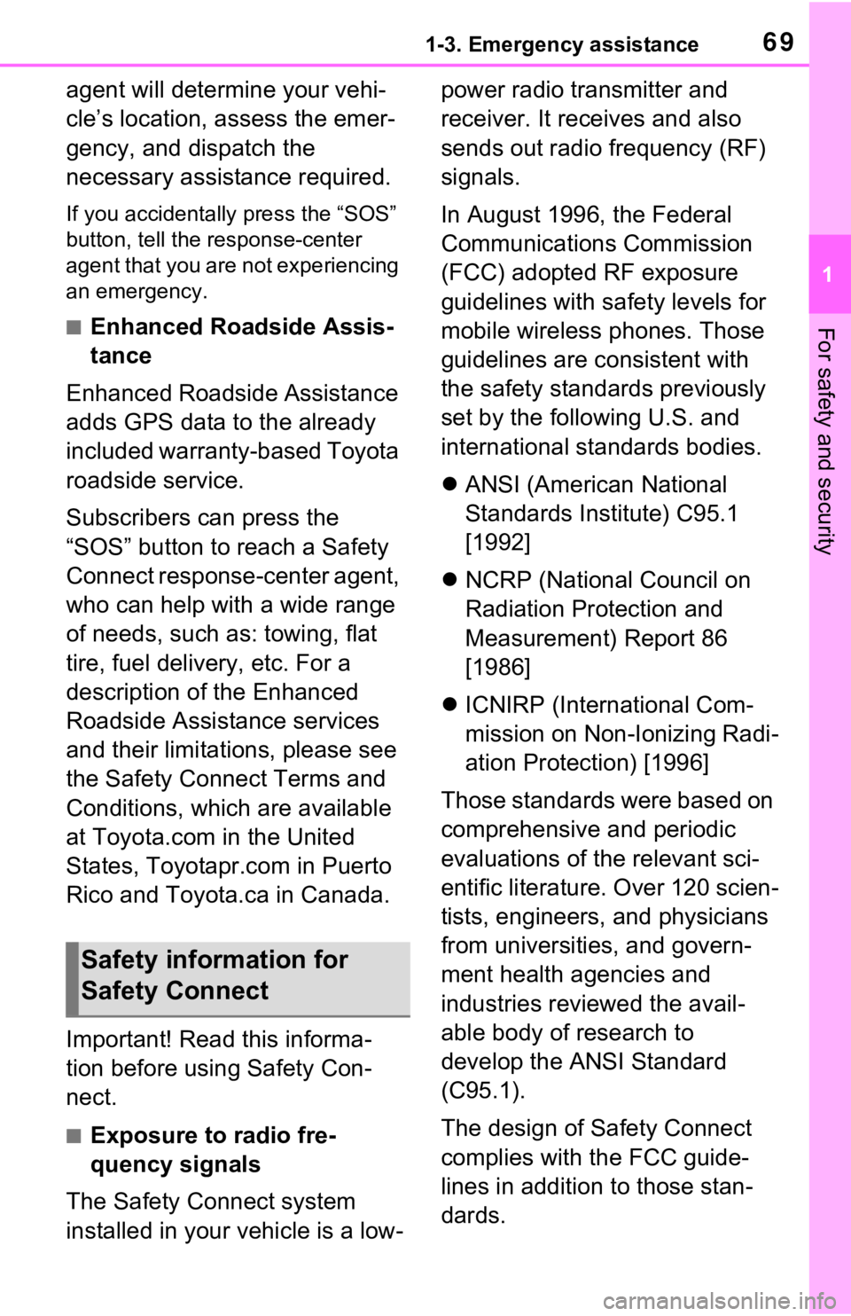 TOYOTA RAV4 2021   (in English) Repair Manual 691-3. Emergency assistance
1
For safety and security
agent will determine your vehi-
cle’s location, assess the emer-
gency, and dispatch the 
necessary assistance required.
If you accidentally pre