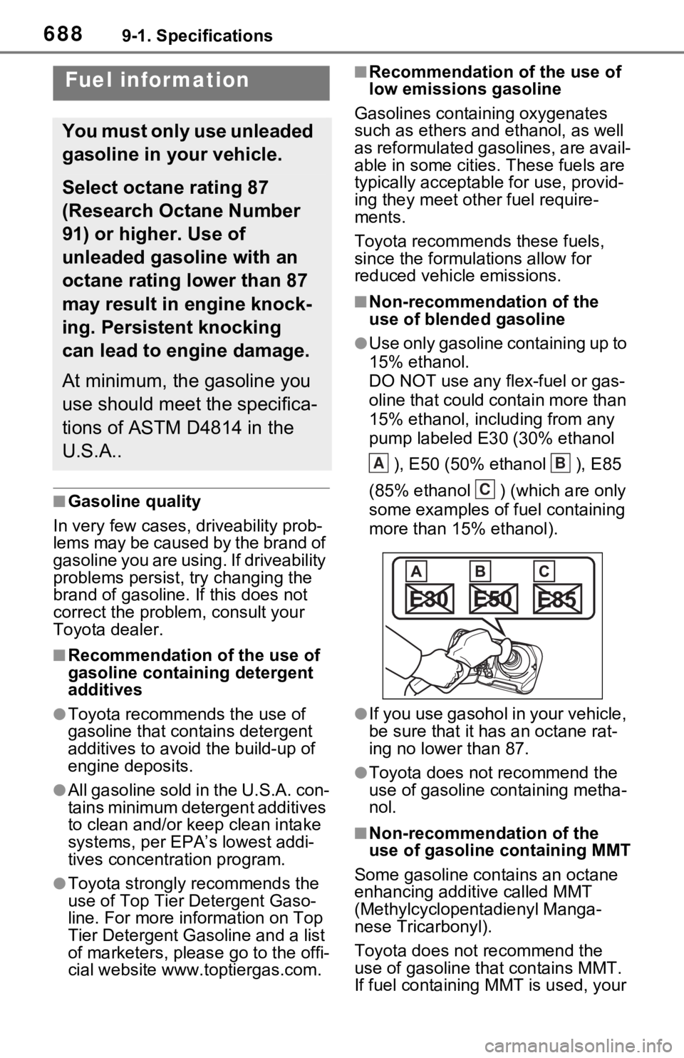 TOYOTA RAV4 2021 Owners Manual (in English) 6889-1. Specifications
■Gasoline quality
In very few cases, driveability prob-
lems may be caused by the brand of
gasoline you are using. If driveability
problems persist, try changing the
brand TOYOTA RAV4 2021 Owners Manual (in English) 6889-1. Specifications
■Gasoline quality
In very few cases, driveability prob-
lems may be caused by the brand of
gasoline you are using. If driveability
problems persist, try changing the
brand
