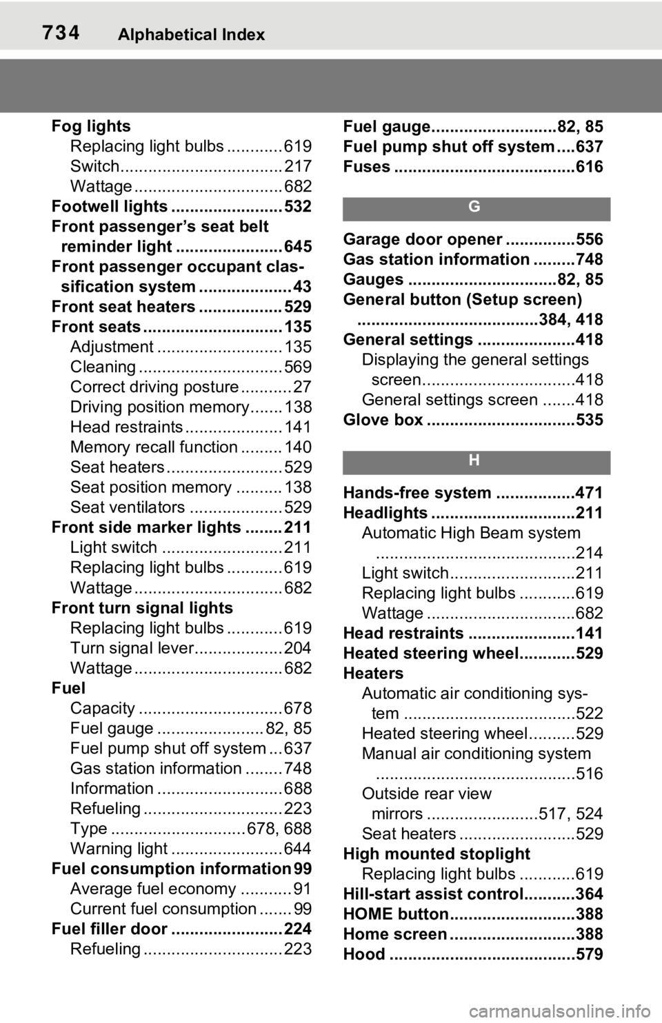 TOYOTA RAV4 2021  Owners Manual (in English) 734Alphabetical Index
Fog lightsReplacing light bulbs ............ 619
Switch................................... 217
Wattage ................................ 682
Footwell lights ..... ................