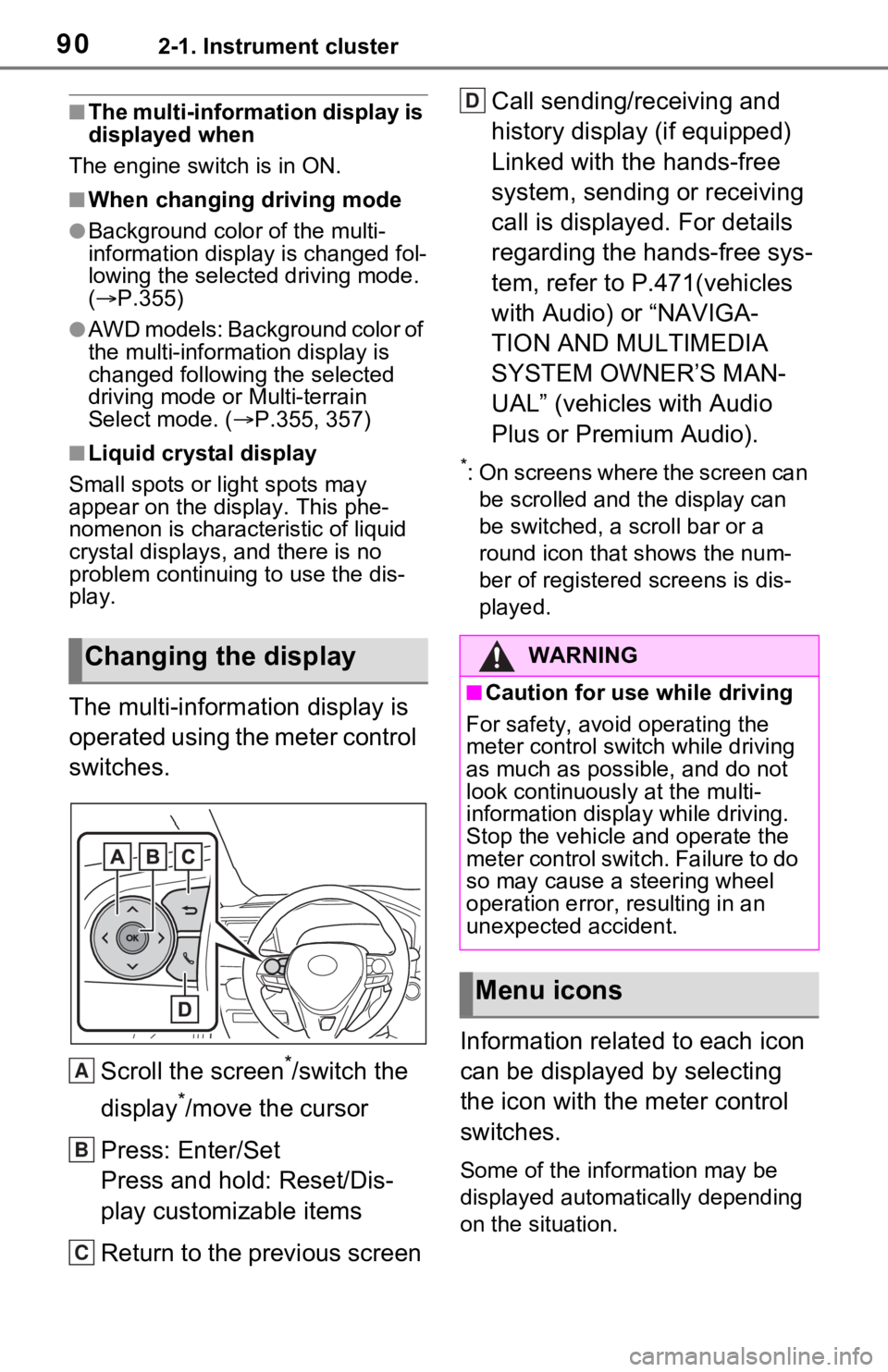 TOYOTA RAV4 2021 (in English) User Guide 902-1. Instrument cluster
■The multi-information display is
displayed when
The engine switch is in ON.
■When changing driving mode
●Background color of the multi-
information display is changed TOYOTA RAV4 2021 (in English) User Guide 902-1. Instrument cluster
■The multi-information display is
displayed when
The engine switch is in ON.
■When changing driving mode
●Background color of the multi-
information display is changed