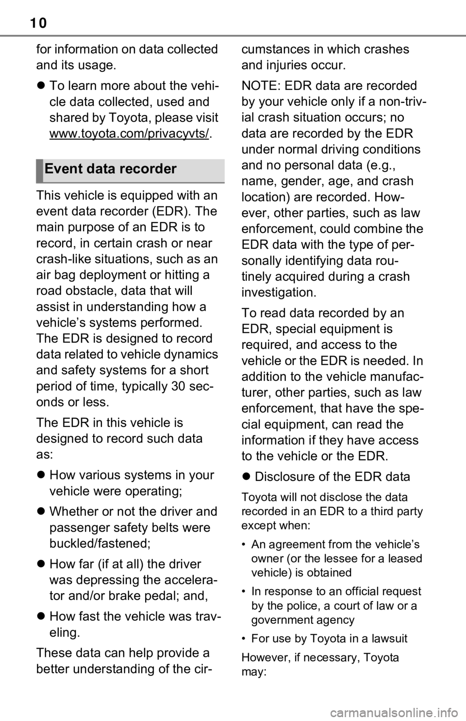 TOYOTA RAV4 2021  Owners Manual (in English) 10
for information on data collected 
and its usage.
To learn more about the vehi-
cle data collected, used and 
shared by Toyota, please visit 
www.toyota.com/privacyvts/
.
This vehicle is equippe