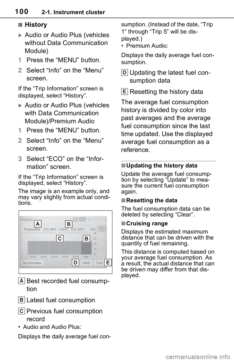 TOYOTA RAV4 2021   (in English) Owners Manual 1002-1. Instrument cluster
■History
Audio or Audio Plus (vehicles 
without Data Communication 
Module)
1 Press the “MENU” button.
2 Select “Info” on the “Menu” 
screen.
If the “Trip