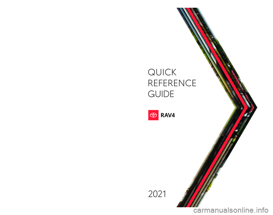 TOYOTA RAV4 2021 Owners Manual (in English) QUICK
REFERENCE
GUIDE2021
Quick Reference Guide 2021 toyot\f.com
Printed in U.S.A. 7/20
2 0 - M KG -14 8 2 3
00505QRG21RAV4
126982_20-MKG-14823 MY21 QRG COVER RAV4_R1.indd 17/16/20 4:39 PM TOYOTA RAV4 2021 Owners Manual (in English) QUICK
REFERENCE
GUIDE2021
Quick Reference Guide 2021 toyot\f.com
Printed in U.S.A. 7/20
2 0 - M KG -14 8 2 3
00505QRG21RAV4
126982_20-MKG-14823 MY21 QRG COVER RAV4_R1.indd 17/16/20 4:39 PM