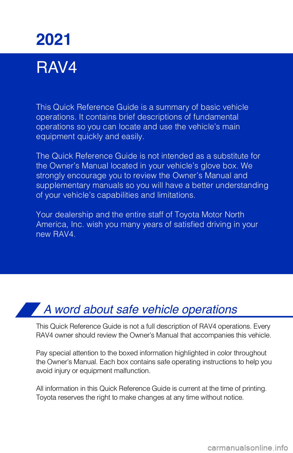 TOYOTA RAV4 2021  Owners Manual (in English) RAV4 2021
This Quick Reference Guide is a summary of basic vehicle
operations. It contains brief descriptions of fundamental
operations so you can locate and use the vehicle’s main 
equipment quickl