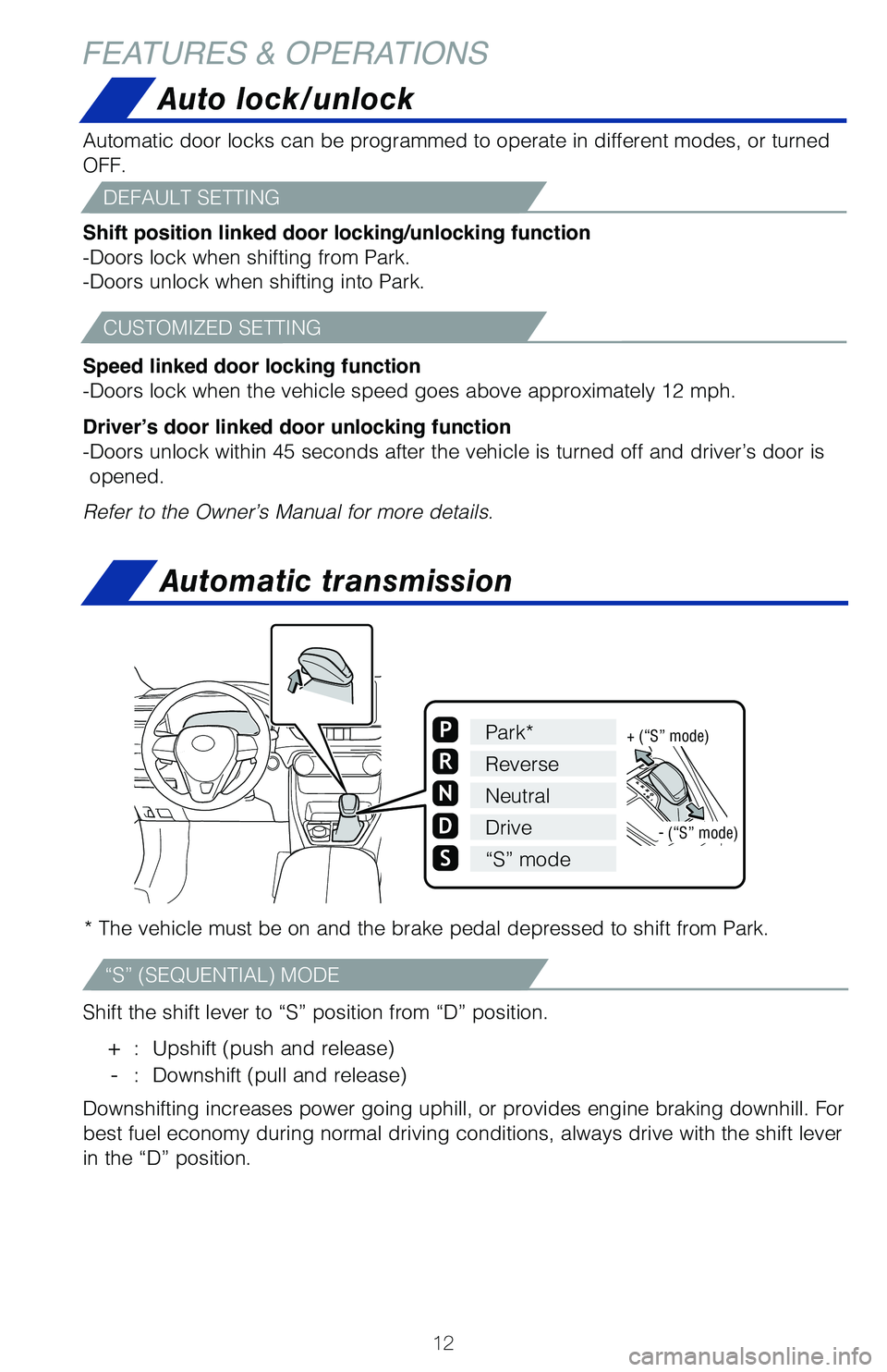 TOYOTA RAV4 2021 (in English) User Guide 12
* The vehicle must be on and the brake pedal depressed to shift from Par\
k.
Shift the shift lever to “S” position from “D” position.
+ : Upshift (push and release)
- : Downshift (pul TOYOTA RAV4 2021 (in English) User Guide 12
* The vehicle must be on and the brake pedal depressed to shift from Par\
k.
Shift the shift lever to “S” position from “D” position.
+ : Upshift (push and release)
- : Downshift (pul