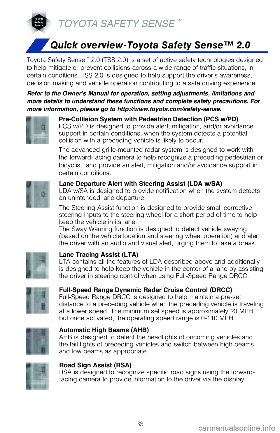 TOYOTA RAV4 2021  Owners Manual (in English) 38
TOYOTA SAFETY SENSE™
Toyota Safety Sense™ 2.0 (TSS 2.0) is a set of active safety technologies designed 
to help mitigate or prevent collisions across a wide range of traffic si\
tuations, in 
