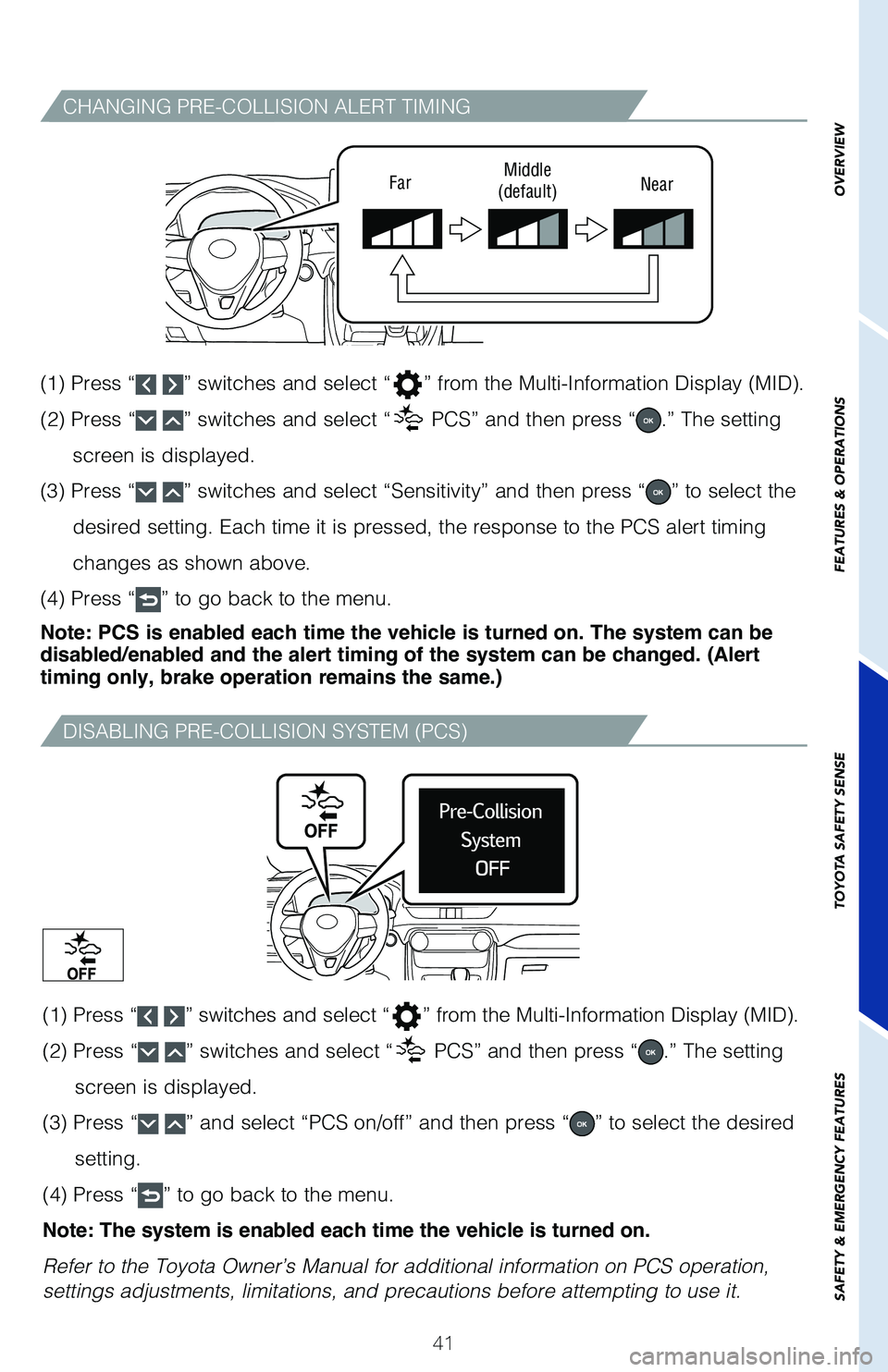 TOYOTA RAV4 2021 (in English) Service Manual 41
CHANGING PRE-COLLISION ALERT TIMING
DISABLING PRE-COLLISION SYSTEM (PCS)
FarMiddle
(default) Near
(1) Press “ ” switches and select “” from the Multi-Information Display (MID).
(2) Press TOYOTA RAV4 2021 (in English) Service Manual 41
CHANGING PRE-COLLISION ALERT TIMING
DISABLING PRE-COLLISION SYSTEM (PCS)
FarMiddle
(default) Near
(1) Press “ ” switches and select “” from the Multi-Information Display (MID).
(2) Press
