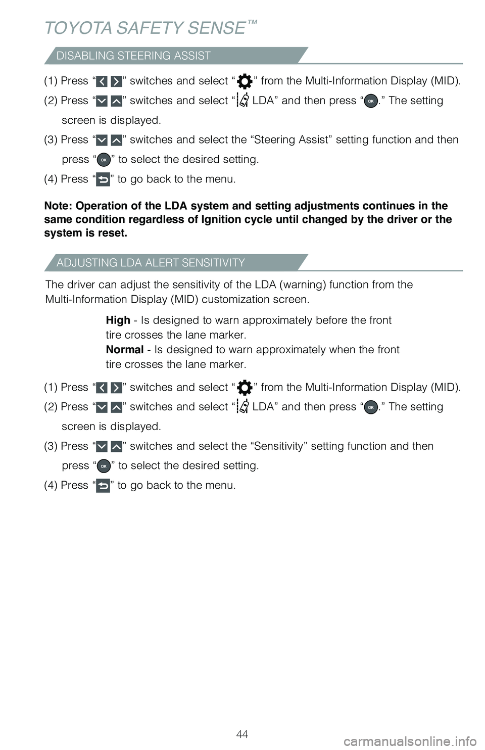 TOYOTA RAV4 2021 (in English) Service Manual 44
ADJUSTING LDA ALERT SENSITIVITY
DISABLING STEERING ASSIST
TOYOTA SAFETY SENSE™
(1) Press “ ” switches and select “” from the Multi-Information Display (MID).
(2) Press “
” switche TOYOTA RAV4 2021 (in English) Service Manual 44
ADJUSTING LDA ALERT SENSITIVITY
DISABLING STEERING ASSIST
TOYOTA SAFETY SENSE™
(1) Press “ ” switches and select “” from the Multi-Information Display (MID).
(2) Press “
” switche