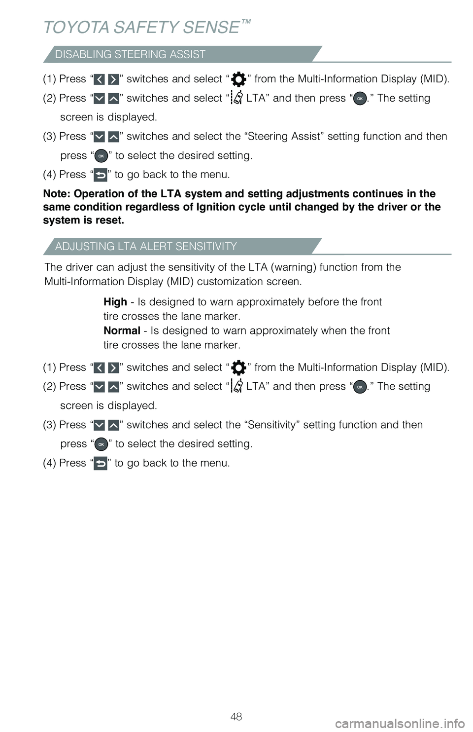 TOYOTA RAV4 2021 (in English) Service Manual 48
TOYOTA SAFETY SENSE™
ADJUSTING LTA ALERT SENSITIVITY
DISABLING STEERING ASSIST
The driver can adjust the sensitivity of the LTA (warning) function from the
Multi-Information Display (MID) customi TOYOTA RAV4 2021 (in English) Service Manual 48
TOYOTA SAFETY SENSE™
ADJUSTING LTA ALERT SENSITIVITY
DISABLING STEERING ASSIST
The driver can adjust the sensitivity of the LTA (warning) function from the
Multi-Information Display (MID) customi