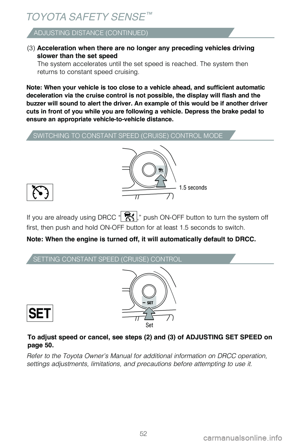 TOYOTA RAV4 2021 (in English) Workshop Manual 52
TOYOTA SAFETY SENSE™
ADJUSTING DISTANCE (CONTINUED)
Note: When your vehicle is too close to a vehicle ahead, and sufficient automatic
deceleration via the cruise control is not possible, the dis TOYOTA RAV4 2021 (in English) Workshop Manual 52
TOYOTA SAFETY SENSE™
ADJUSTING DISTANCE (CONTINUED)
Note: When your vehicle is too close to a vehicle ahead, and sufficient automatic
deceleration via the cruise control is not possible, the dis