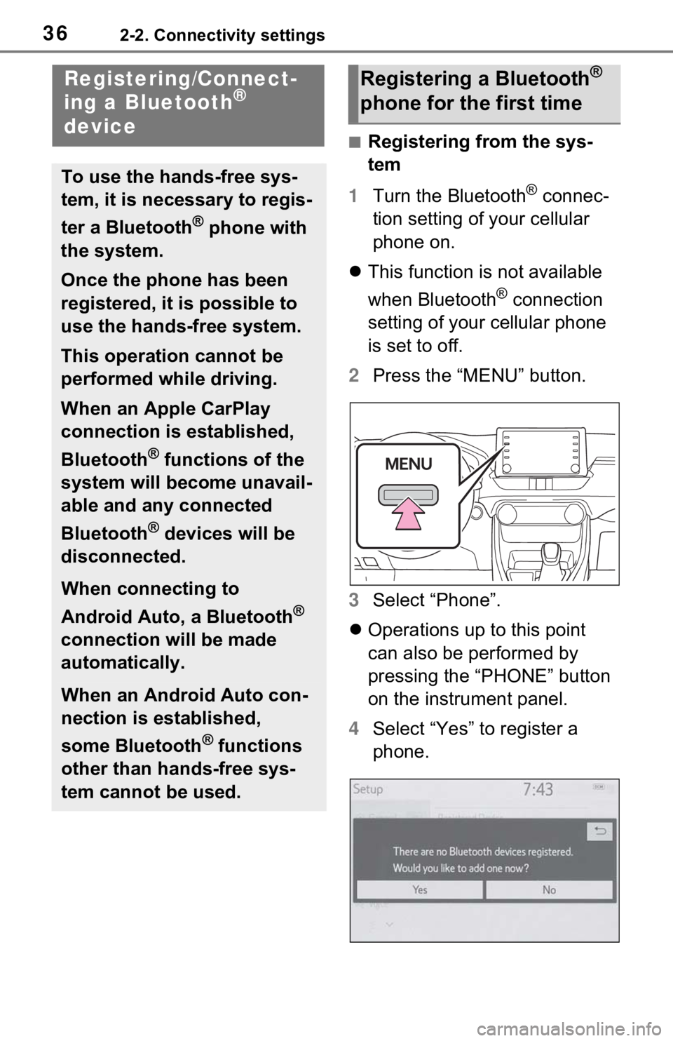 TOYOTA RAV4 2021  Accessories, Audio & Navigation (in English) 362-2. Connectivity settings
2-2.Connectivity settings
■Registering from the sys-
tem
1 Turn the Bluetooth
® connec-
tion setting of your cellular 
phone on.
 This function is not available 
whe