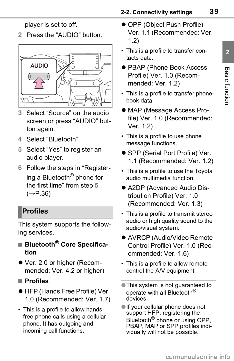 TOYOTA RAV4 2021 Accessories, Audio & Navigation (in English) 392-2. Connectivity settings
2
Basic function
player is set to off.
2 Press the “AUDIO” button.
3 Select “Source” on the audio
screen or press “AUDIO” but-
ton again.
4 Select “Bluetoot TOYOTA RAV4 2021 Accessories, Audio & Navigation (in English) 392-2. Connectivity settings
2
Basic function
player is set to off.
2 Press the “AUDIO” button.
3 Select “Source” on the audio
screen or press “AUDIO” but-
ton again.
4 Select “Bluetoot