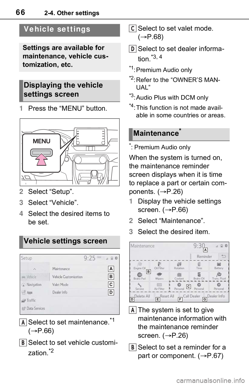 TOYOTA RAV4 2021 Accessories, Audio & Navigation (in English) 662-4. Other settings
1Press the “MENU” button.
2 Select “Setup”.
3 Select “Vehicle”.
4 Select the desired items to
be set.
Select to set maintenance.
*1
( P.66)
Select to set vehicle TOYOTA RAV4 2021 Accessories, Audio & Navigation (in English) 662-4. Other settings
1Press the “MENU” button.
2 Select “Setup”.
3 Select “Vehicle”.
4 Select the desired items to
be set.
Select to set maintenance.
*1
( P.66)
Select to set vehicle