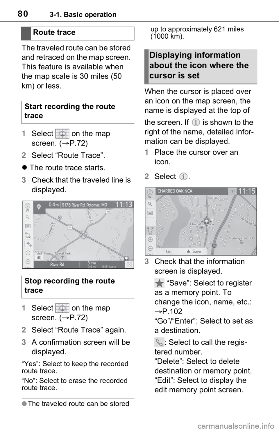 TOYOTA RAV4 2021 Accessories, Audio & Navigation (in English) 803-1. Basic operation
The traveled route can be stored
and retraced on the map screen.
This feature is available when
the map scale is 30 miles (50
km) or less.
1Select on the map
screen. ( TOYOTA RAV4 2021 Accessories, Audio & Navigation (in English) 803-1. Basic operation
The traveled route can be stored
and retraced on the map screen.
This feature is available when
the map scale is 30 miles (50
km) or less.
1Select on the map
screen. (