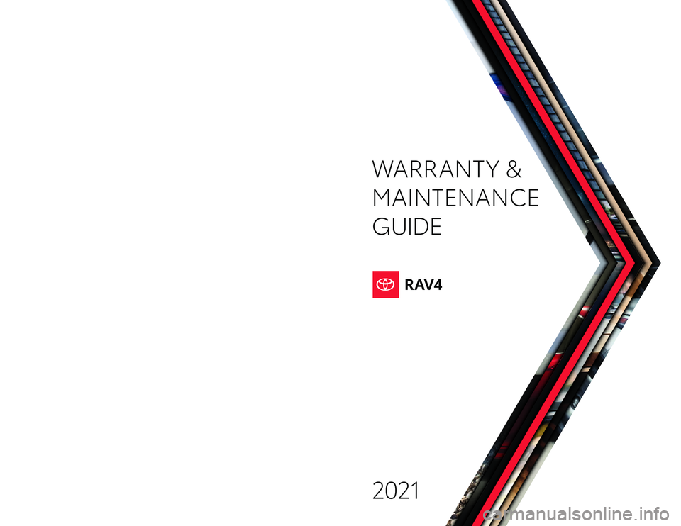 TOYOTA RAV4 2021  Warranties & Maintenance Guides (in English) Warranty & Maintenance  Guide 2021
toyota.com
2021 WARRANT Y &
MAINTENANCE 
GUIDEPrinted  in U.S.A.  7/20 
19 -T C S -14 2 07
126981_19-TCS-14207 MY21  RAV4 COVER_R1.indd   1126981_19-TCS-14207 MY21  