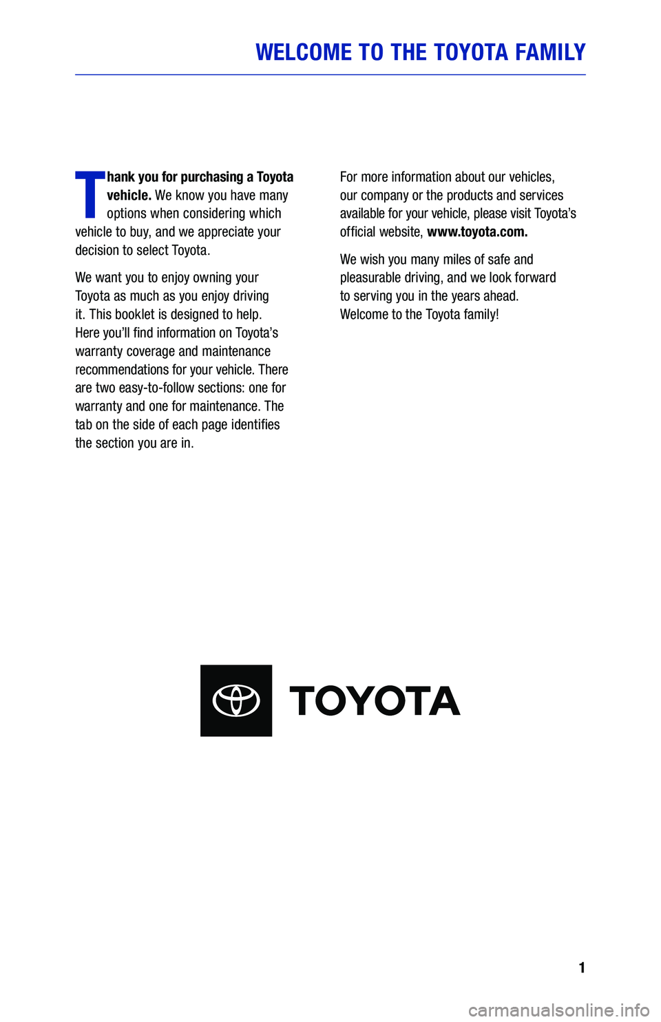 TOYOTA RAV4 2021  Warranties & Maintenance Guides (in English) 1
WELCOME TO THE TOYOTA FAMILY
T
hank you for purchasing a Toyota 
vehicle. We know you have many 
options when considering which   
vehicle to buy, and we appreciate your 
decision to select Toyota.
