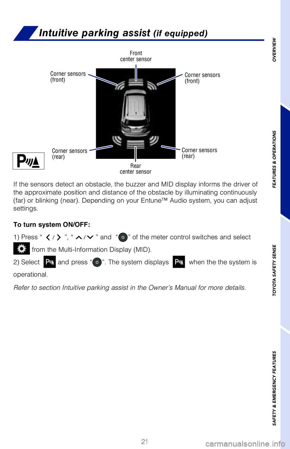 TOYOTA RAV4 HYBRID 2018   (in English) Owners Manual 21
OVERVIEW
FEATURES & OPERATIONS
TOYOTA SAFETY SENSE
SAFETY & EMERGENCY FEATURES
Rear view monitor system (if equipped)
Intuitive parking assist (if equipped)  
The rear view monitor system displays 