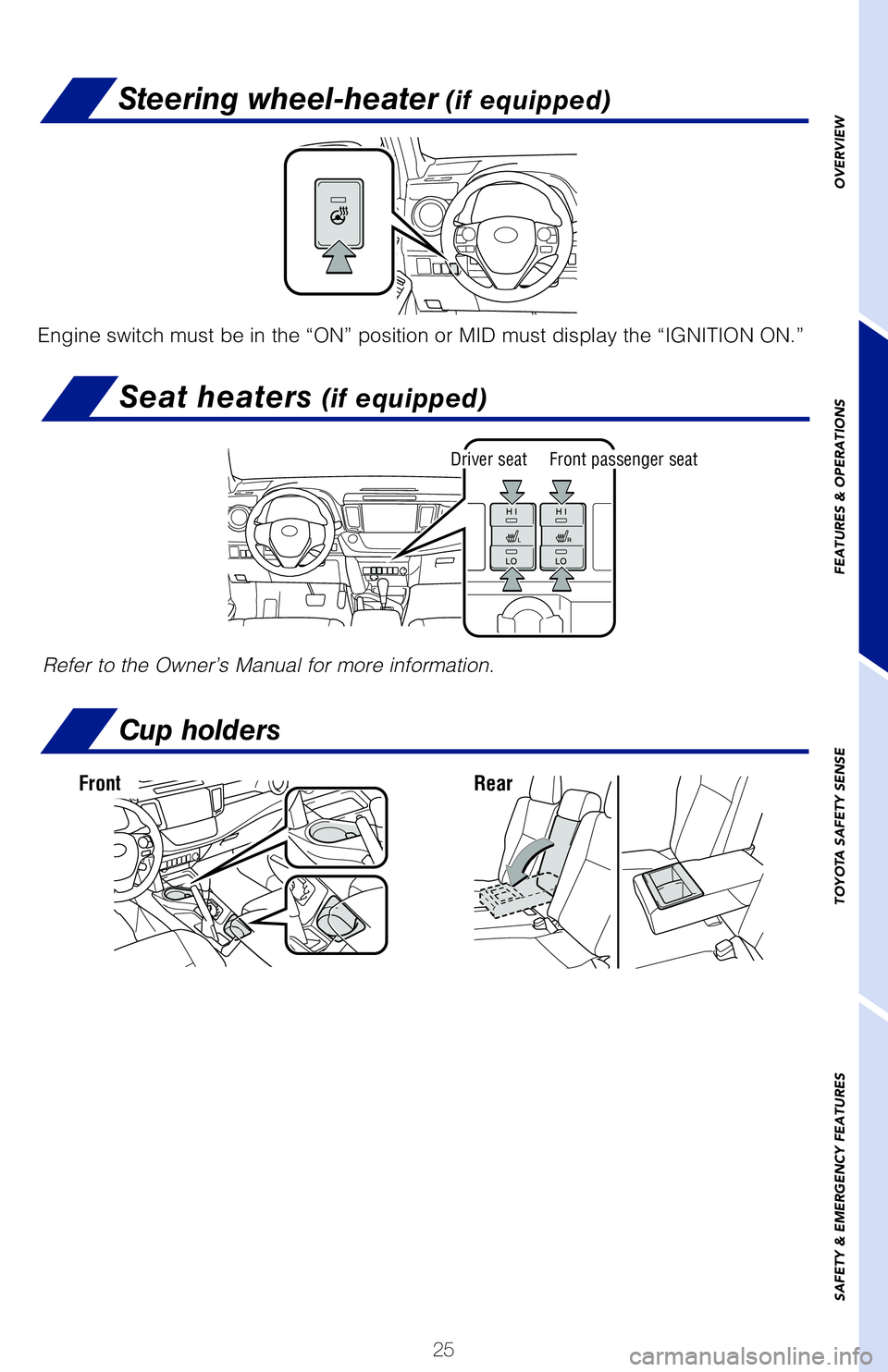 TOYOTA RAV4 HYBRID 2018   (in English) Owners Manual 25
OVERVIEW
FEATURES & OPERATIONS
TOYOTA SAFETY SENSE
SAFETY & EMERGENCY FEATURES
1) Push “SETUP” next to the screen. The system displays the Setup sc\
reen.
2) Select “General” to access Gene