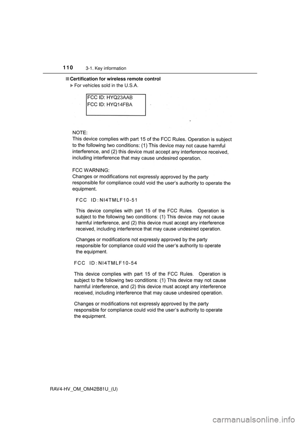 TOYOTA RAV4 HYBRID 2018  Owners Manual (in English) 110
RAV4-HV_OM_OM42B81U_(U)
3-1. Key information
■Certification for wireless remote control
For vehicles sold in the U.S.A. 