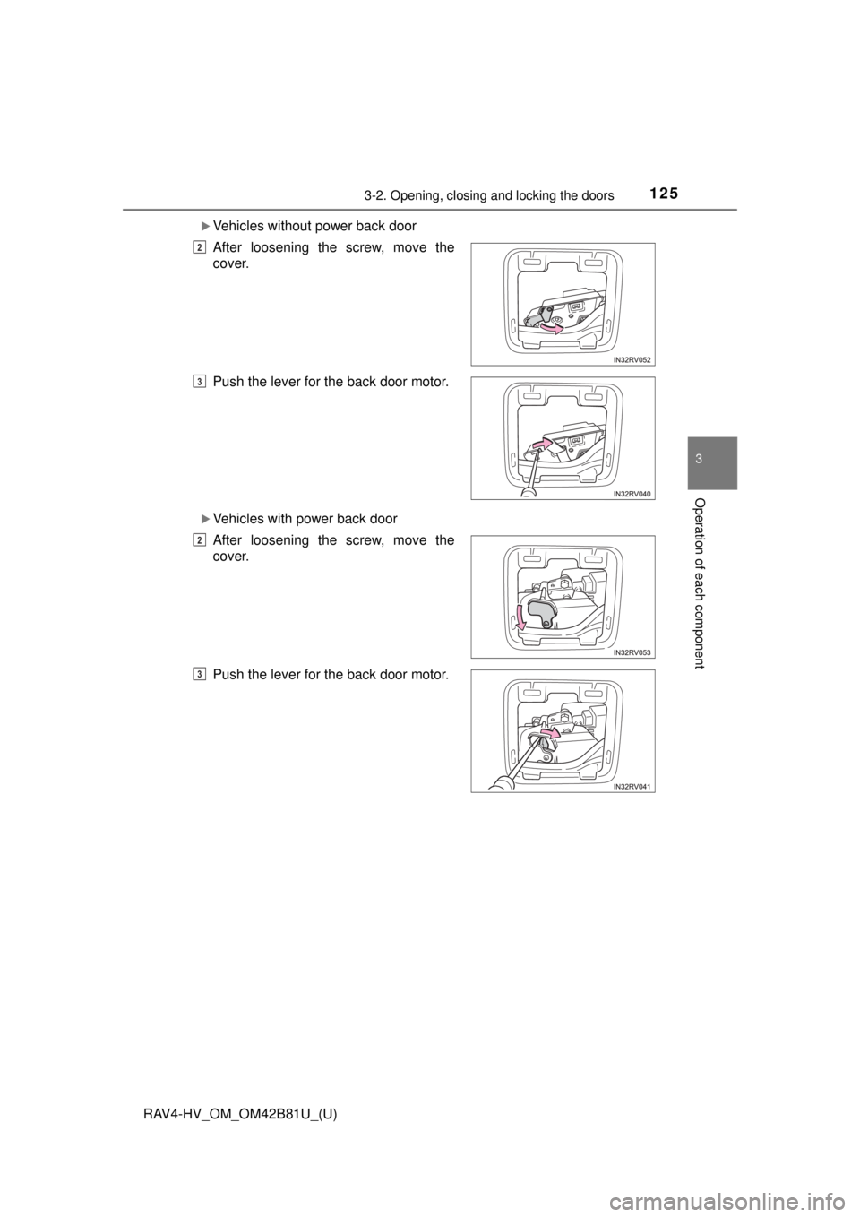 TOYOTA RAV4 HYBRID 2018  Owners Manual (in English) RAV4-HV_OM_OM42B81U_(U)
1253-2. Opening, closing and locking the doors
3
Operation of each component
Vehicles without power back door
Vehicles with power back door After loosening the screw, mov